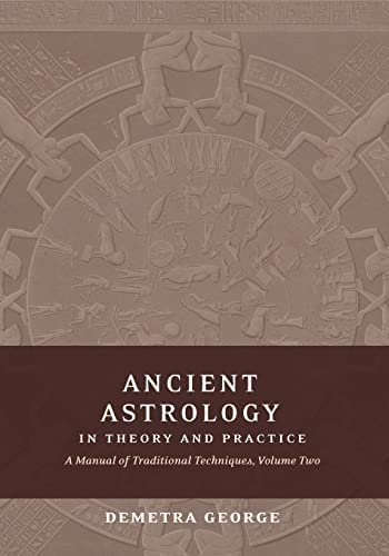 Ancient Astrology In Theory And Practice. A Manual Of Traditional Techniques, Volume Two