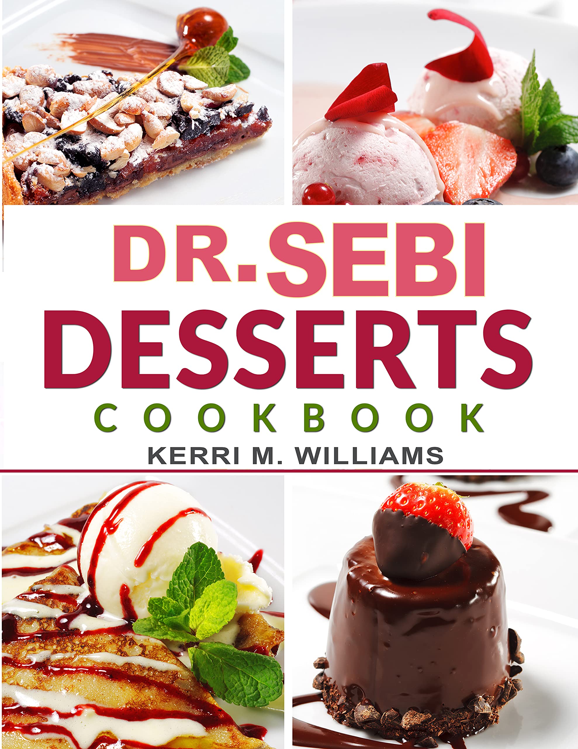 Dr. Sebi Desserts Cookbook: From Cakes and Cookies, Pies and Pastries