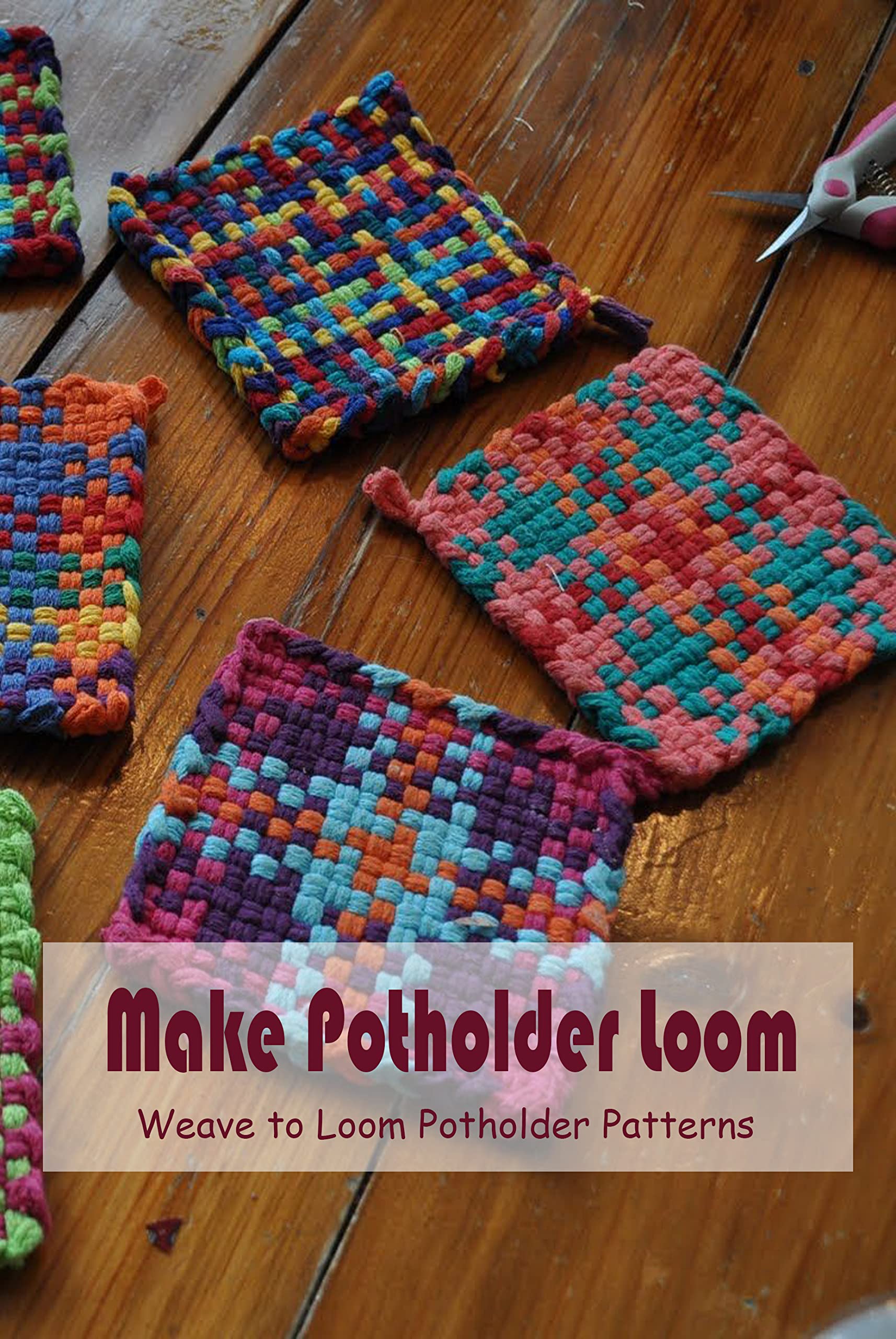 Make Potholder Loom Weave to Loom Potholder Patterns Easy and Fun to