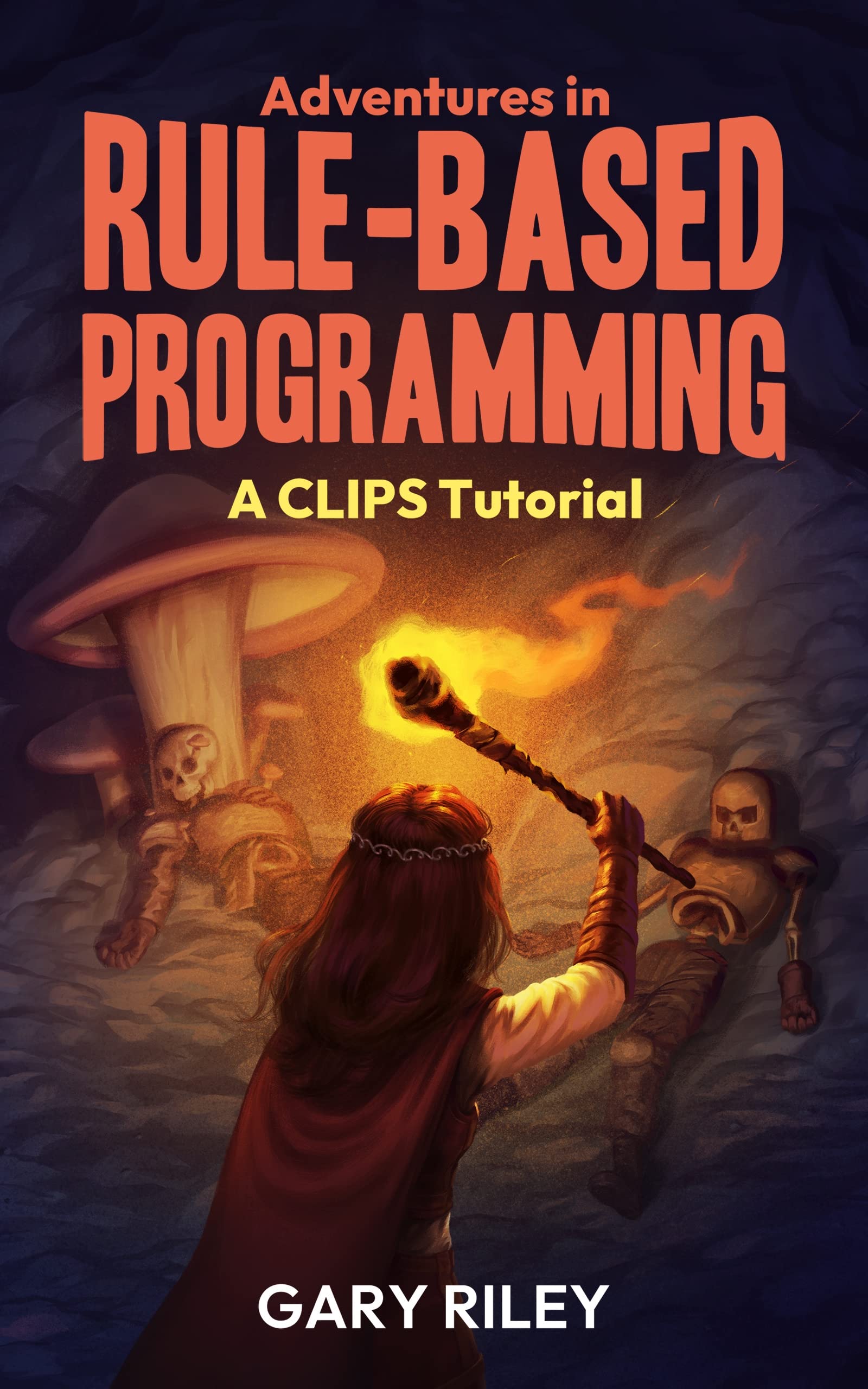 Adventures in RuleBased Programming A CLIPS Tutorial by Gary Riley Goodreads