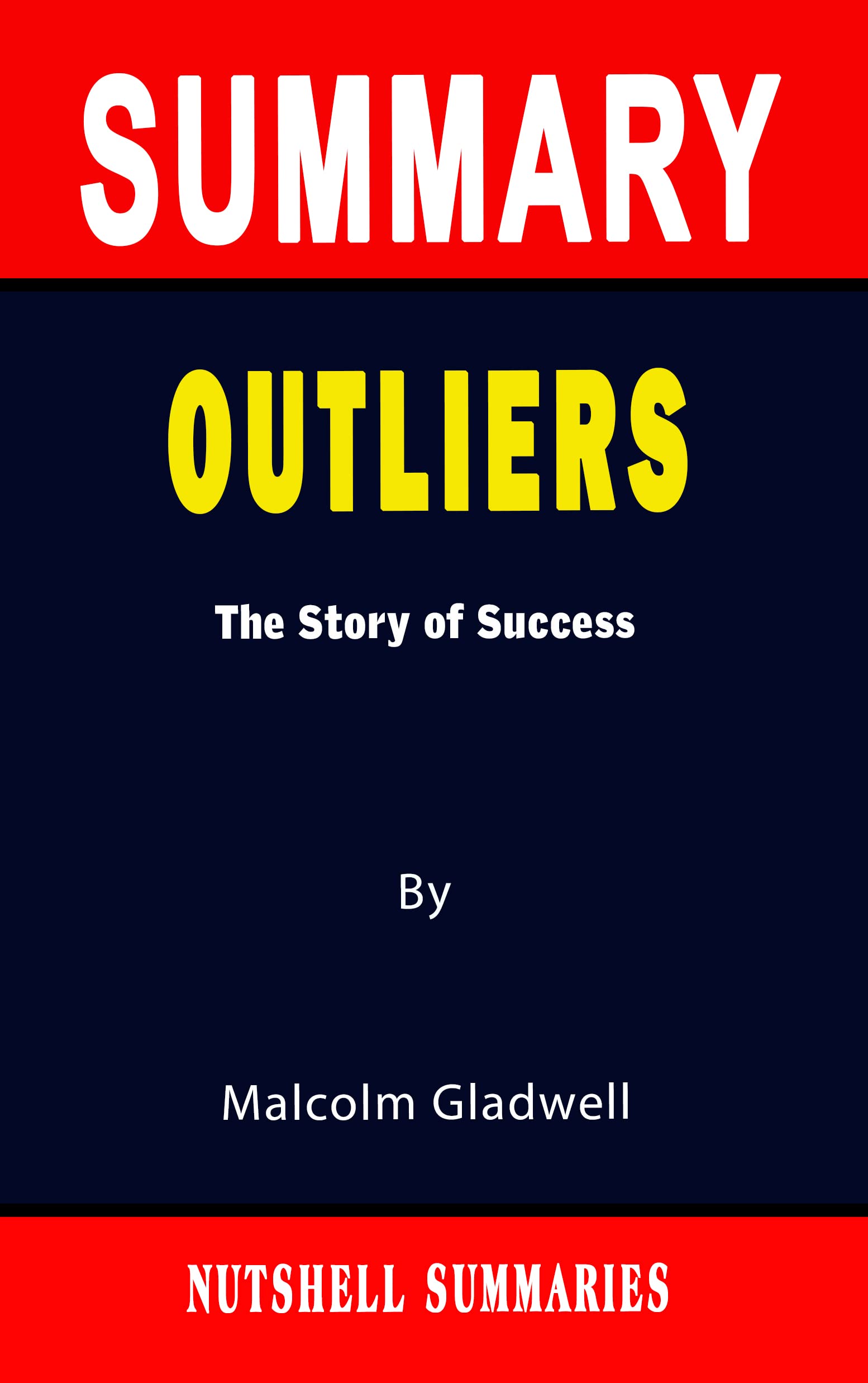 SUMMARY OF OUTLIERS The Story of Success By Malcolm Gladwell A