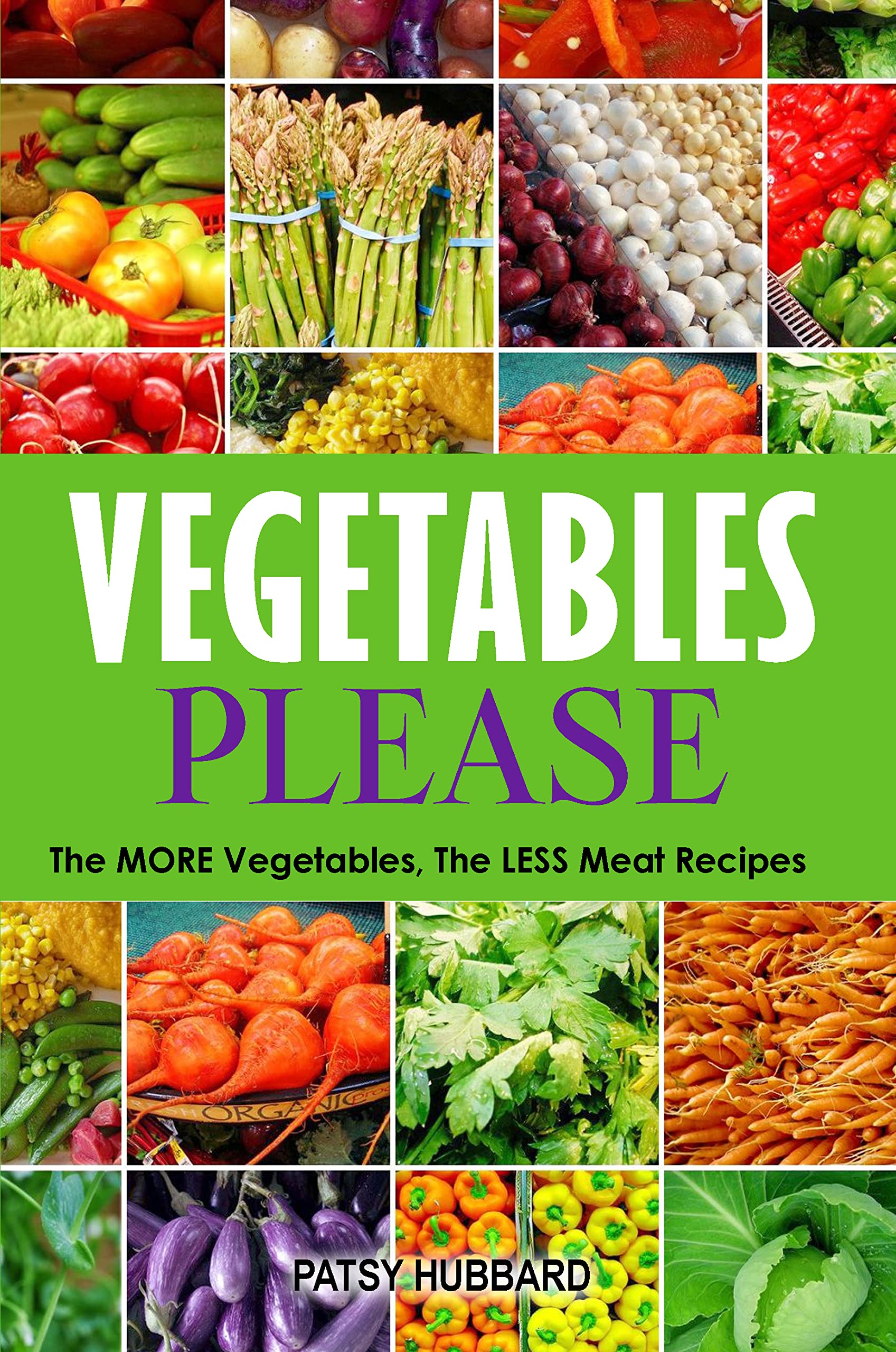 Vegetables Please The More Vegetables, The Less Meat Recipes by Patsy