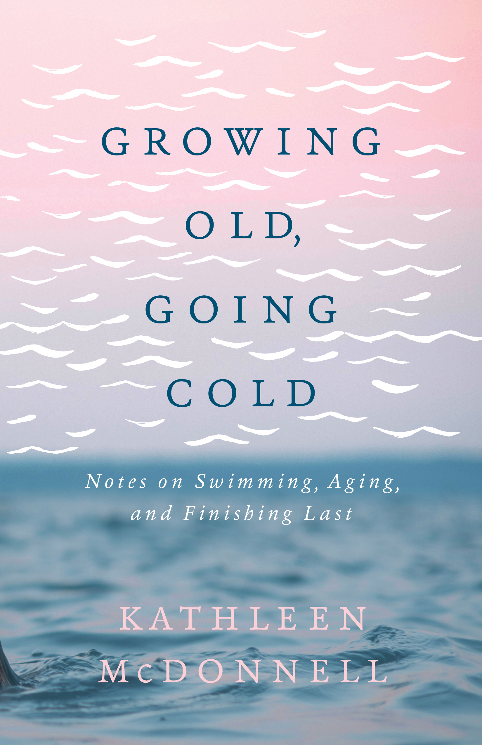 Growing Old, Going Cold: Notes on Swimming, Aging, and Finishing Last ...
