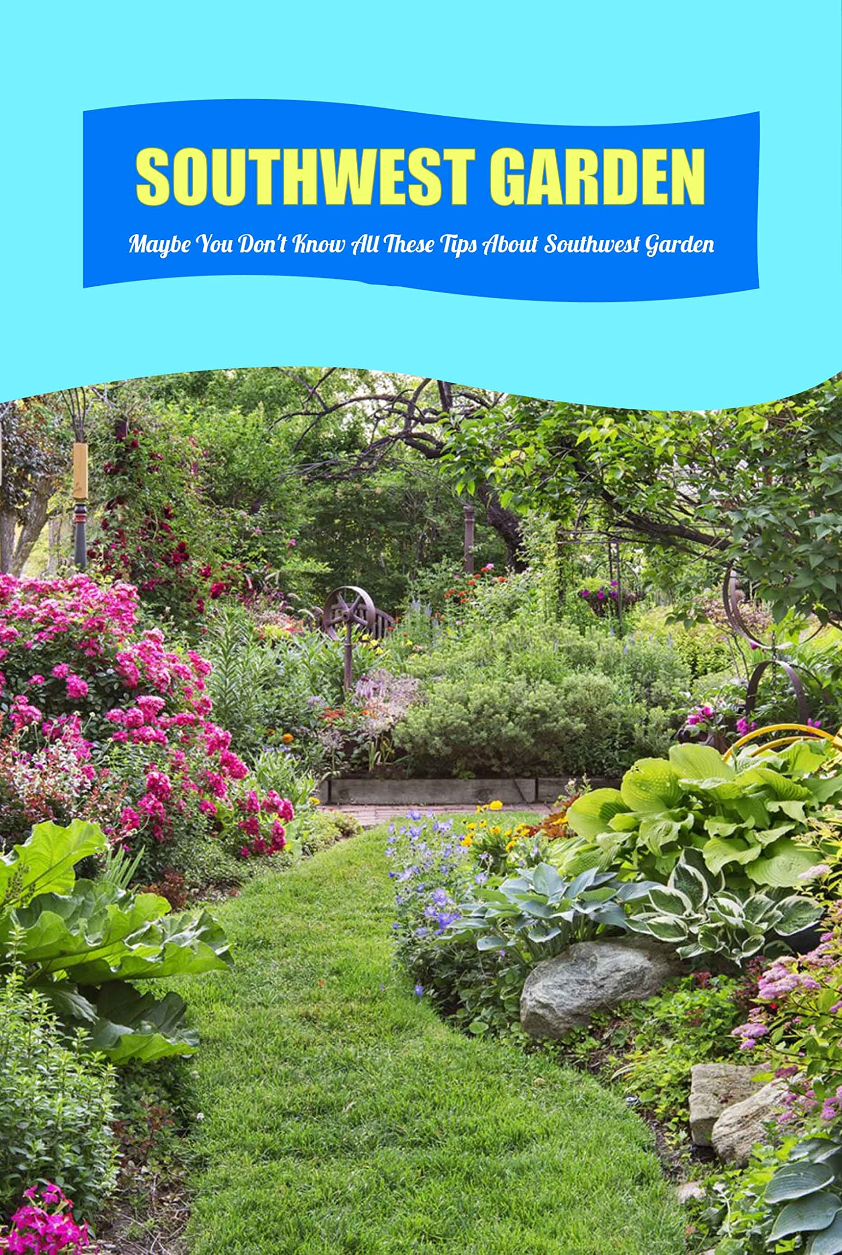 Southwest Garden: Maybe You Don't Know All These Tips About Southwest ...