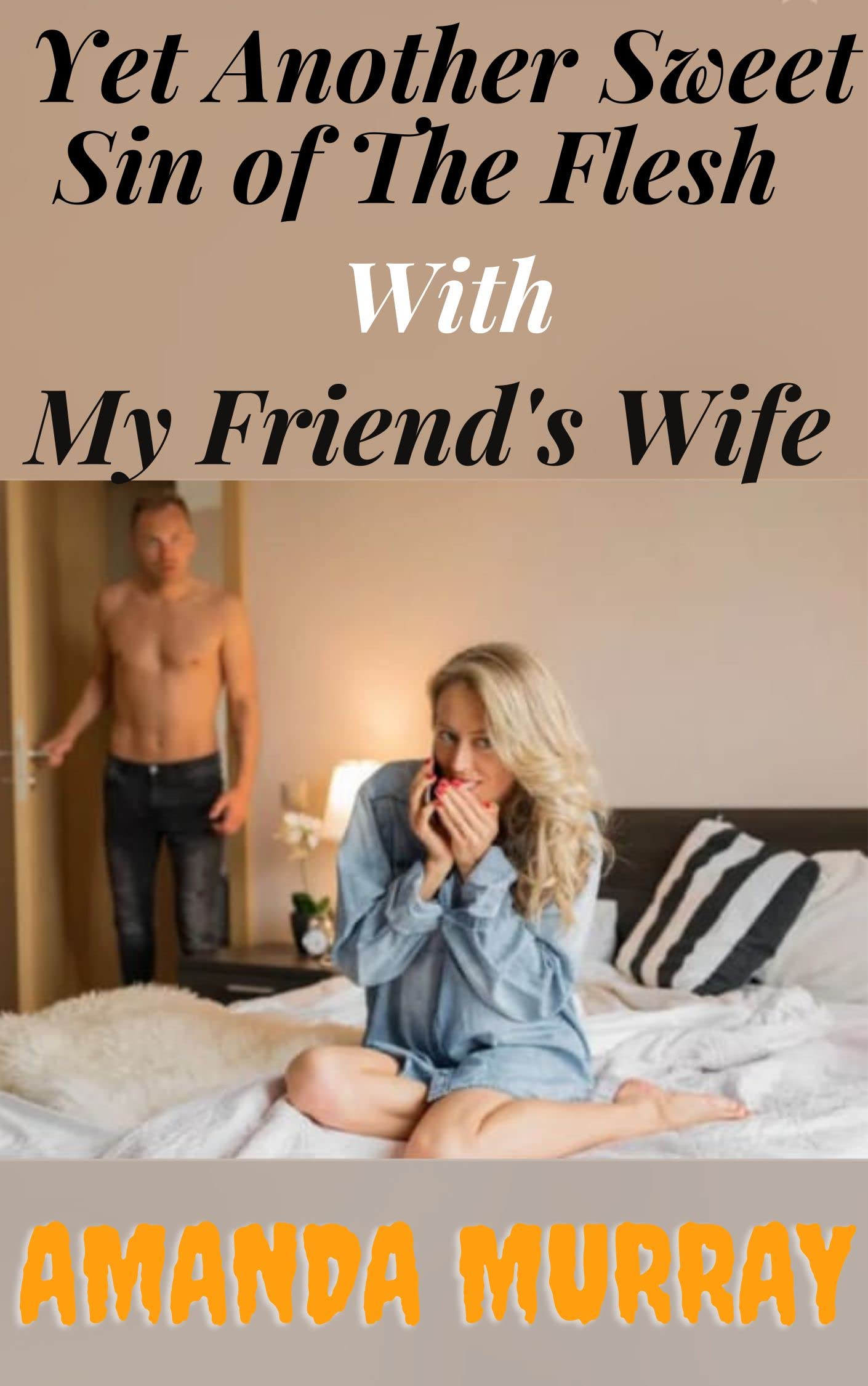 Yet Another Sweet Sin Of The Flesh With My Friend's Wife