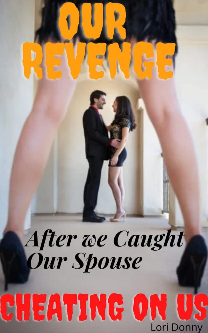 Our Revenge After We Caught Our Spouse Cheating On Us: