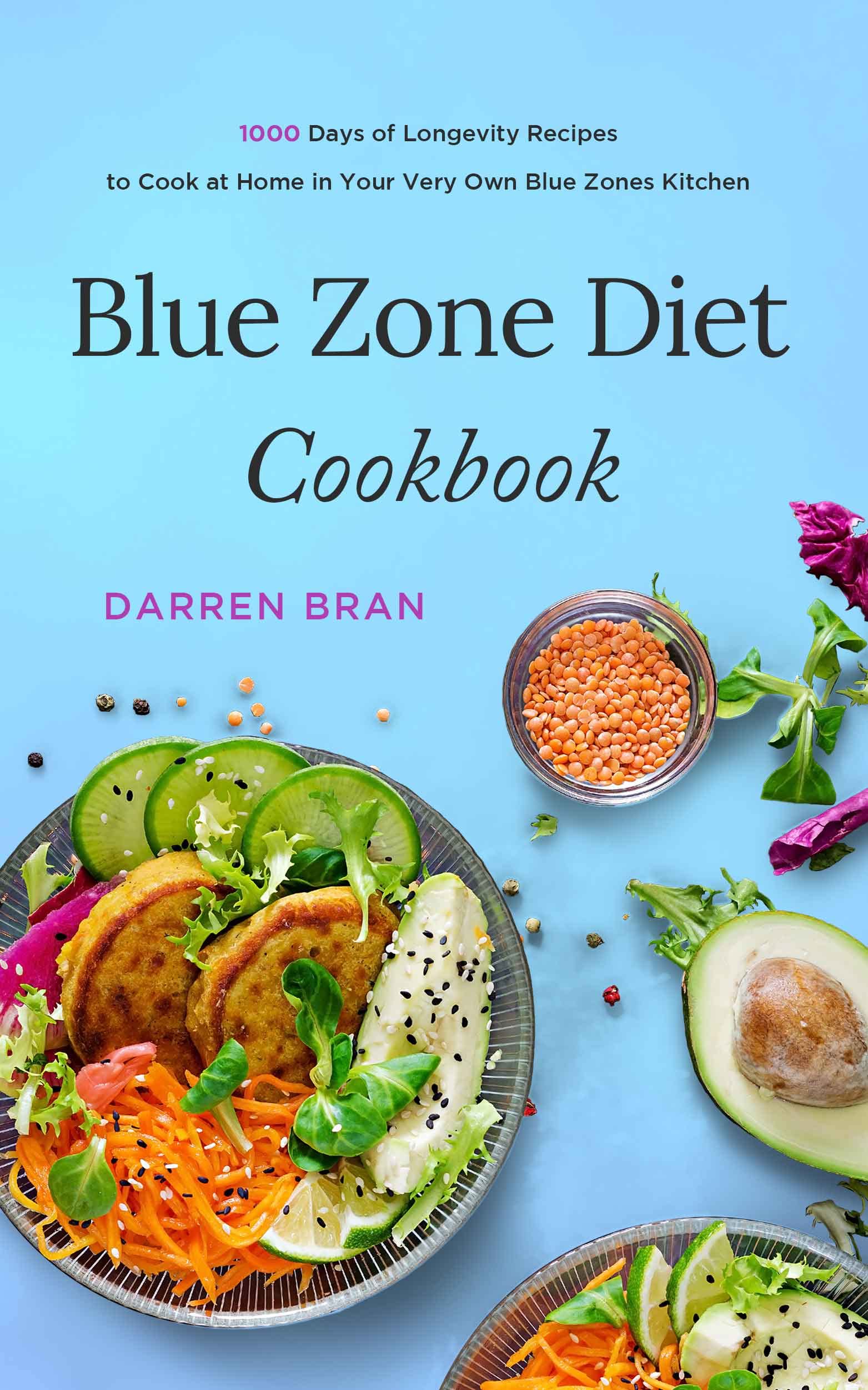Blue Zone Diet Cookbook 1000 Days of Longevity Recipes to Cook at Home