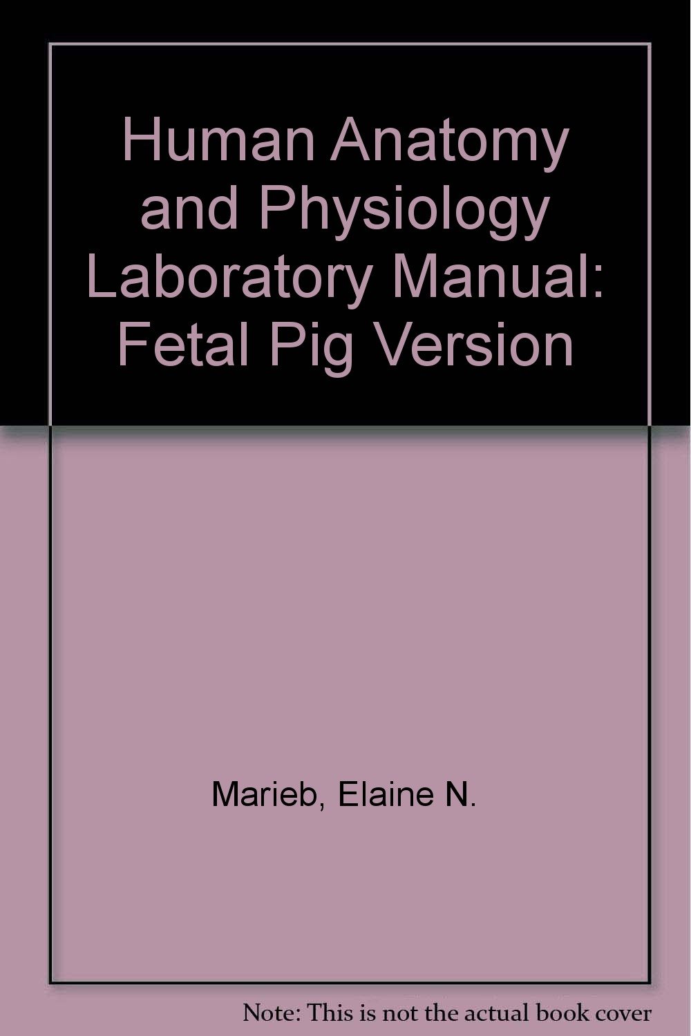 Human Anatomy and Physiology Laboratory Manual Fetal Pig Version by