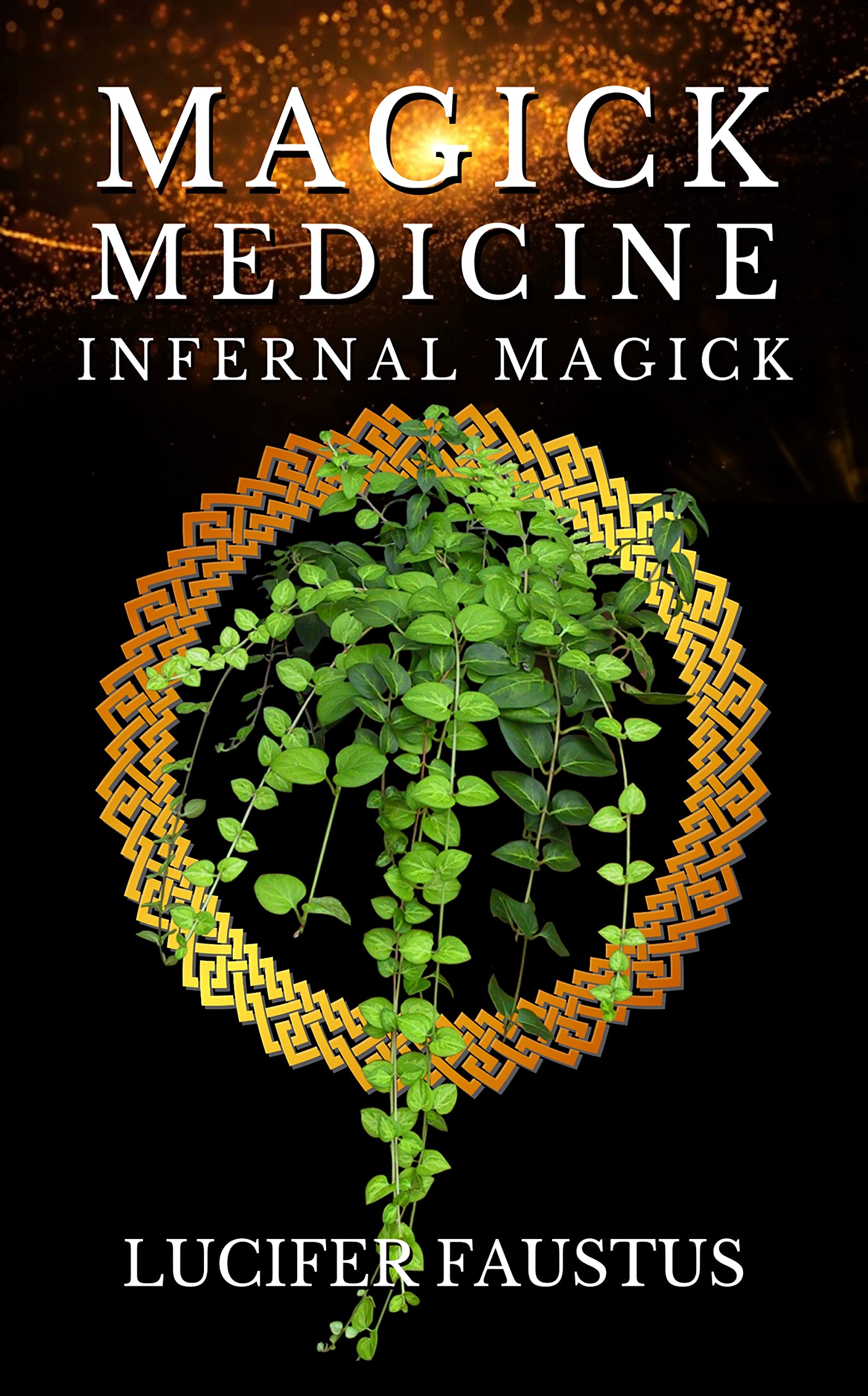 Good Magick Magick Medicine: Infernal Magick by Lucifer Faustus | Goodreads