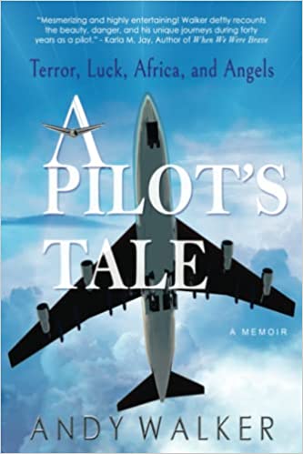 A Pilot's Tale: Terror, Luck, Africa, and Angels