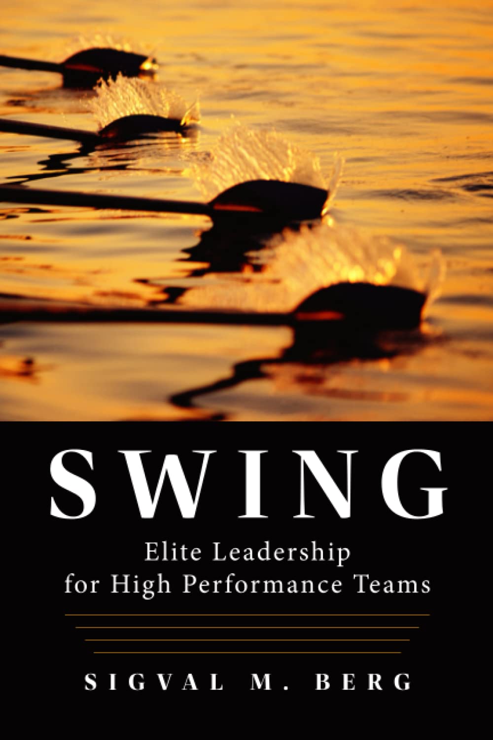 Swing Elite Leadership for High Performance Teams by Sigval M Berg