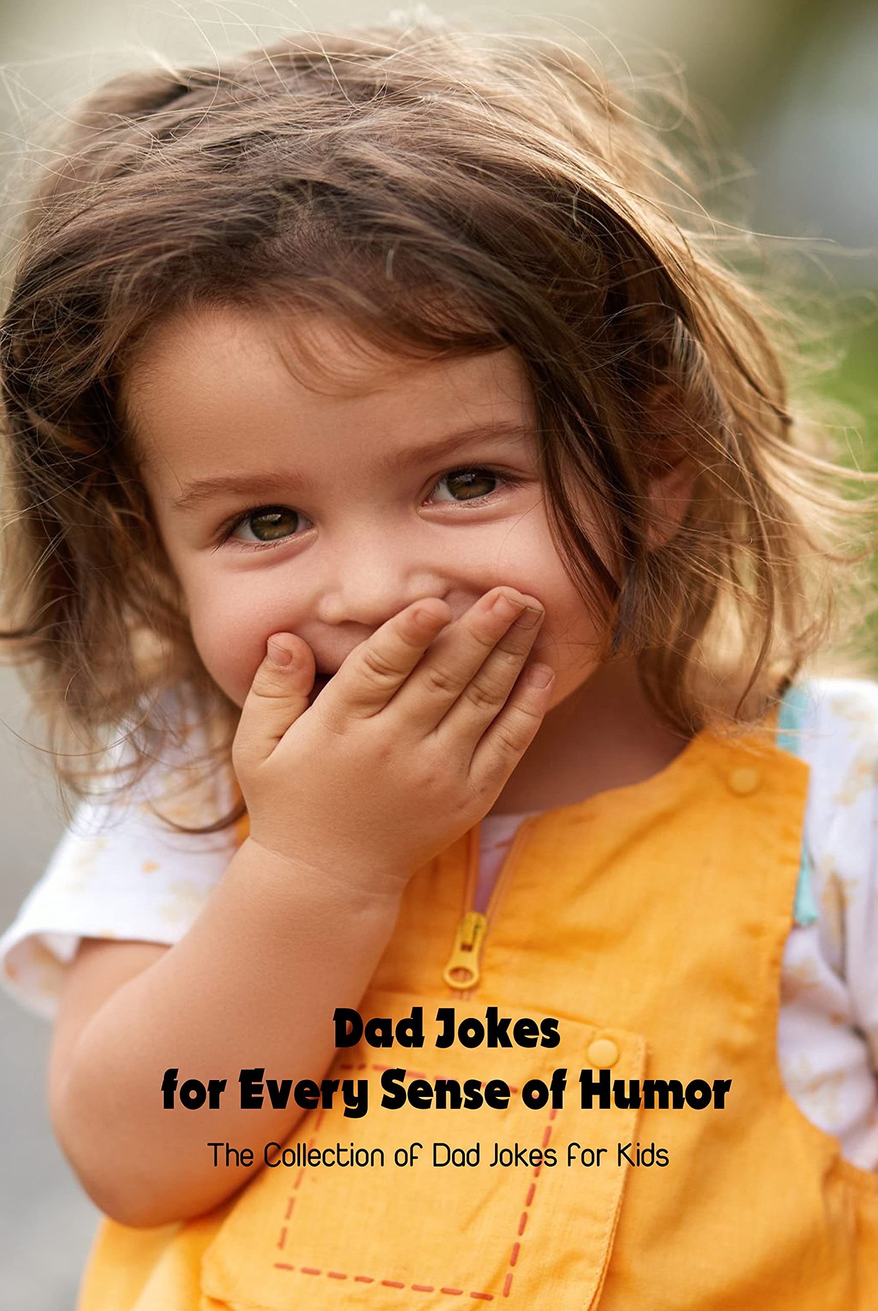 Dad Jokes for Every Sense of Humor The Collection of Dad Jokes for