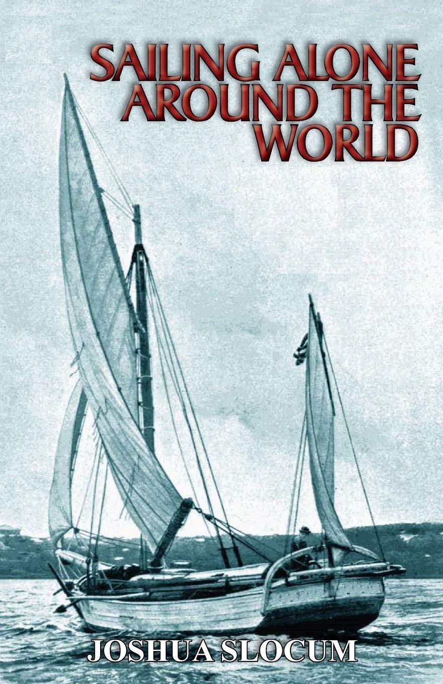 Sailing Alone Around the World by Joshua Slocum Goodreads
