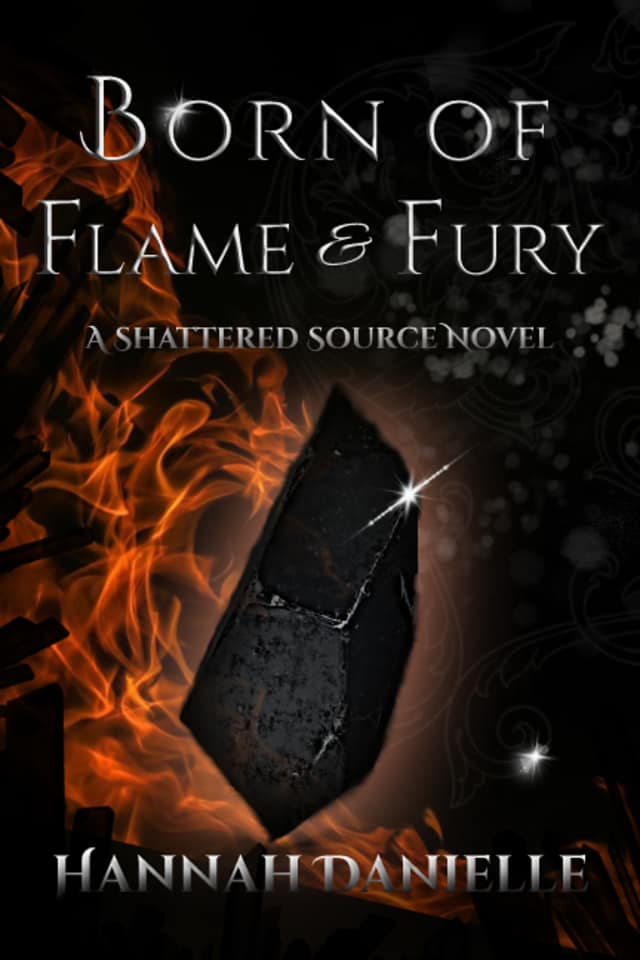 Born of Flame and Fury A Shattered Source Novel by Hannah Danielle