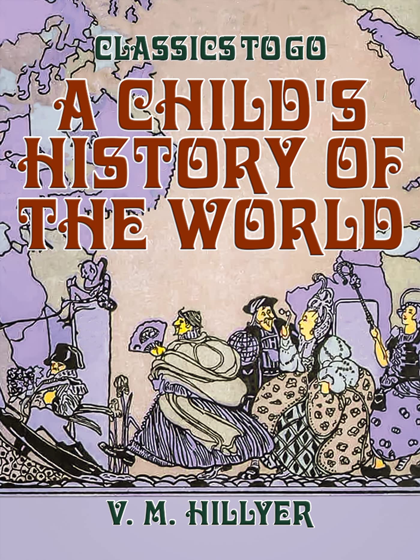A Child's History of the World (Classics To Go) by V. M. Hillyer