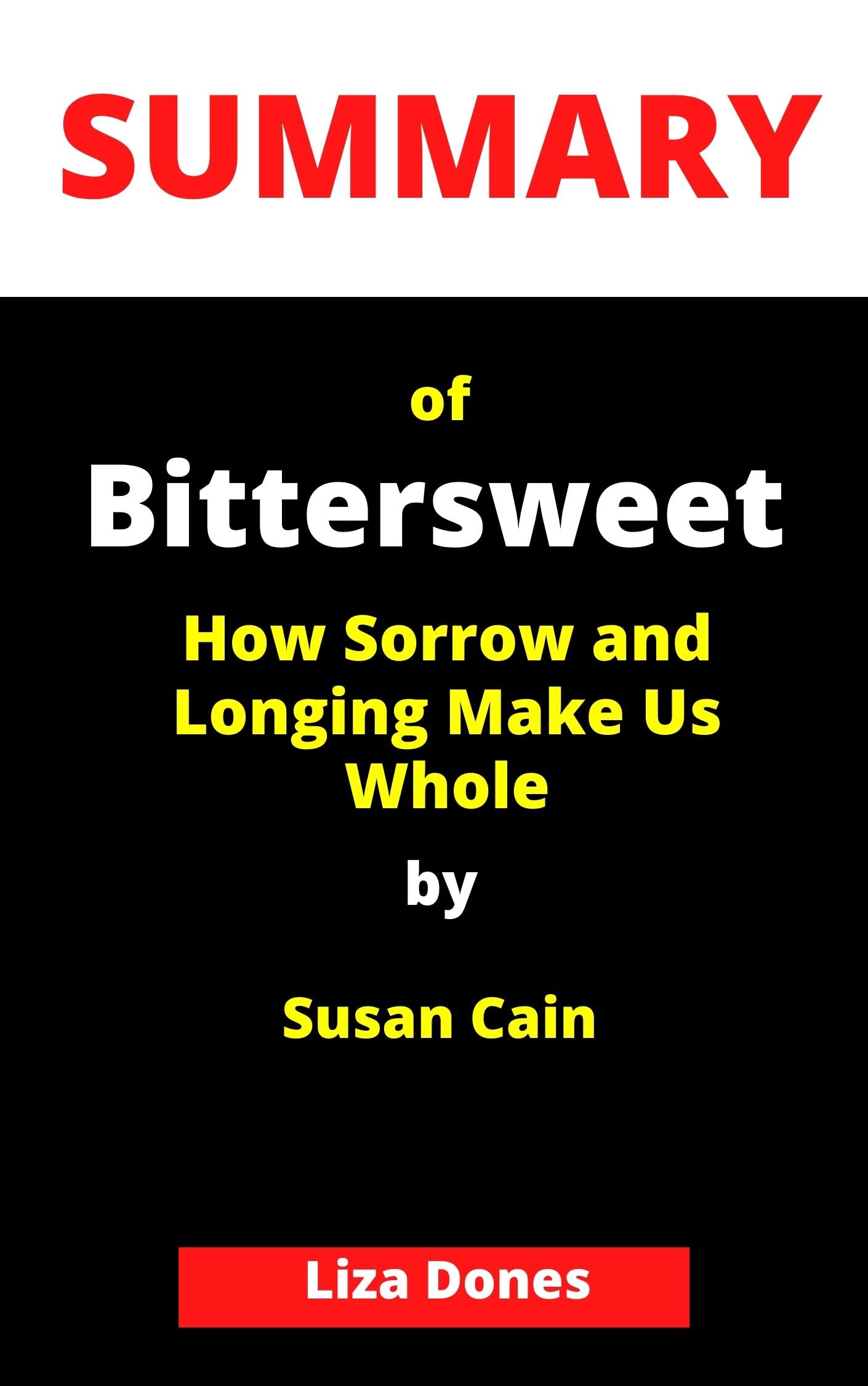 SUMMARY OF Bittersweet How Sorrow and Longing Make Us Whole By Susan