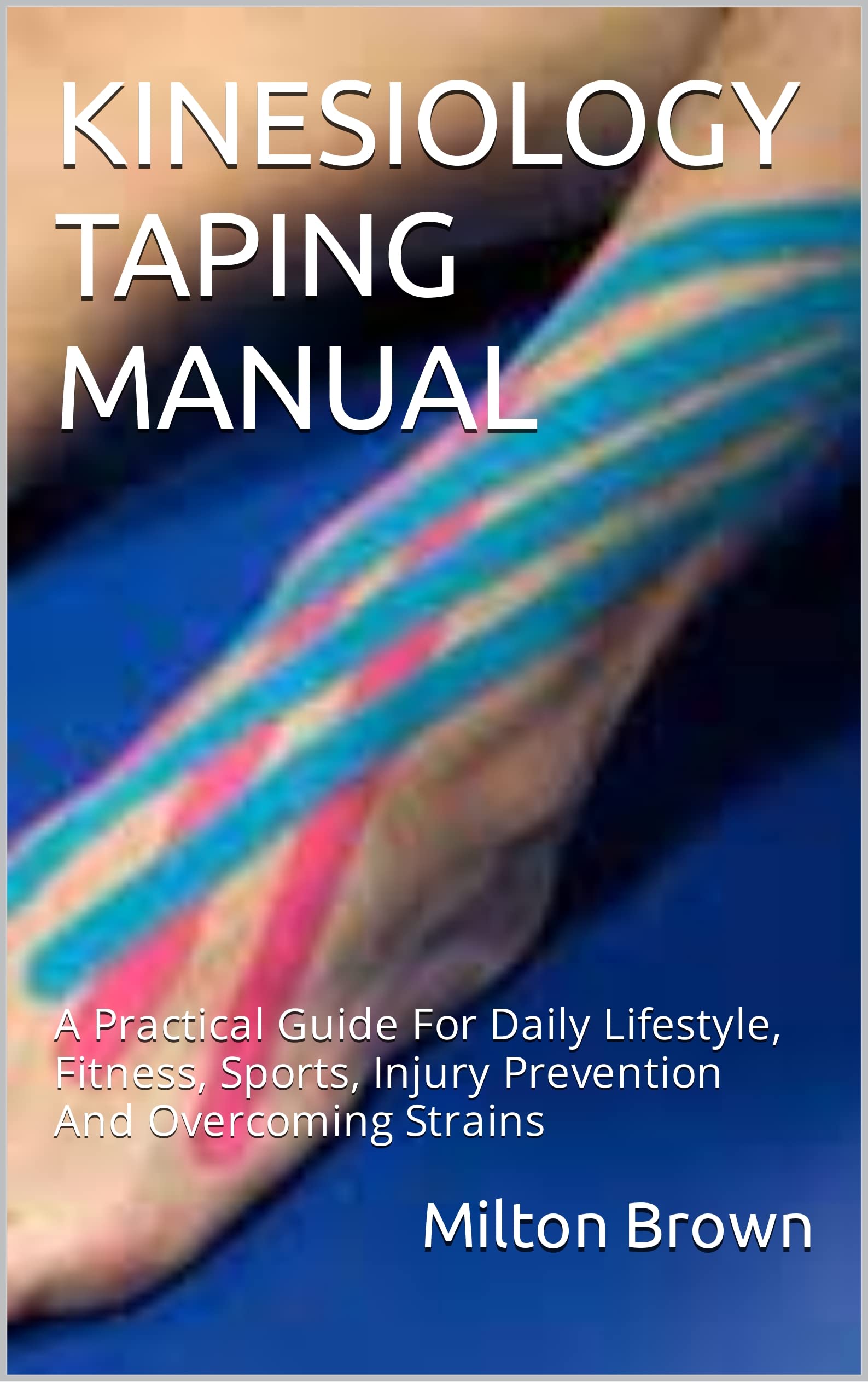 KINESIOLOGY TAPING MANUAL A Practical Guide For Daily Lifestyle