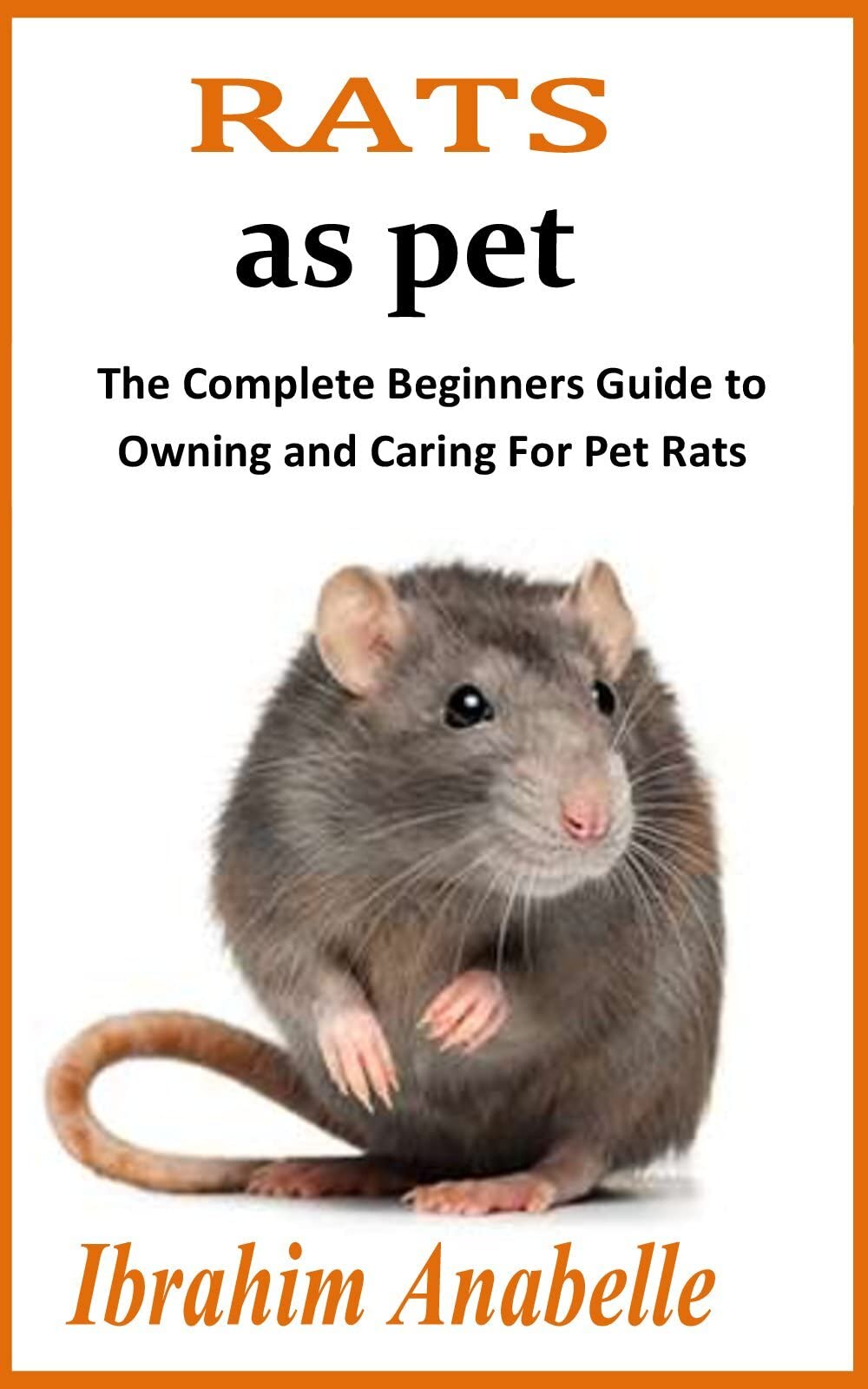RATS AS PET The Complete Beginners Guide to Owning and Caring For Pet