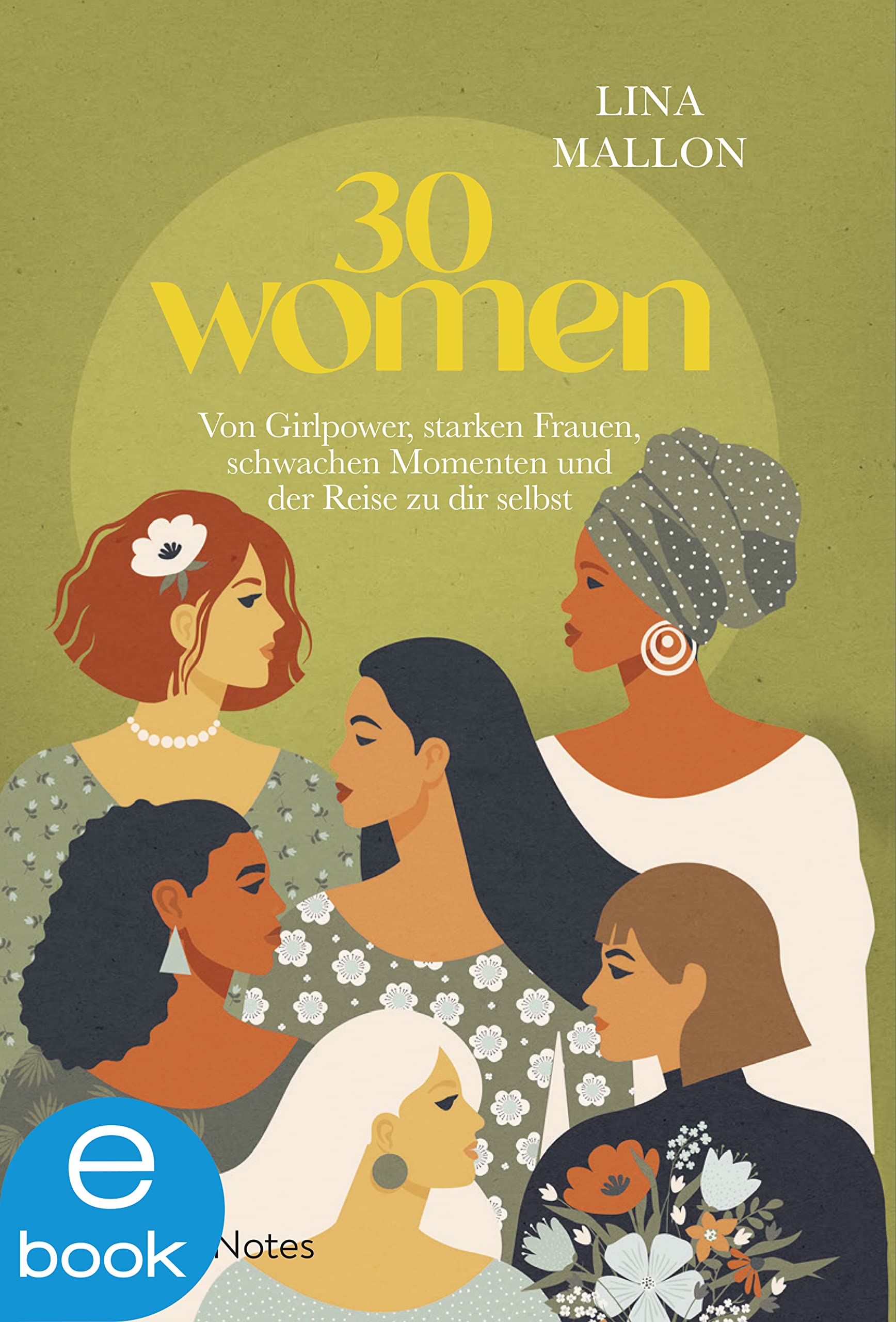30 Women: Von Girlpower, starken Frauen, schwachen Momenten und der Reise zu dir selbst
