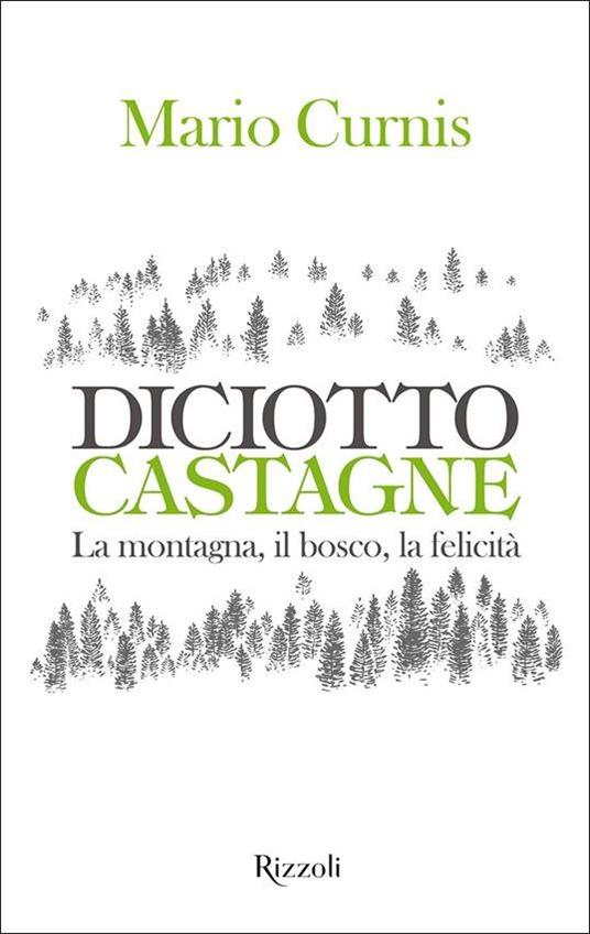 Diciotto Castagne. La montagne, il bosco, la felicità