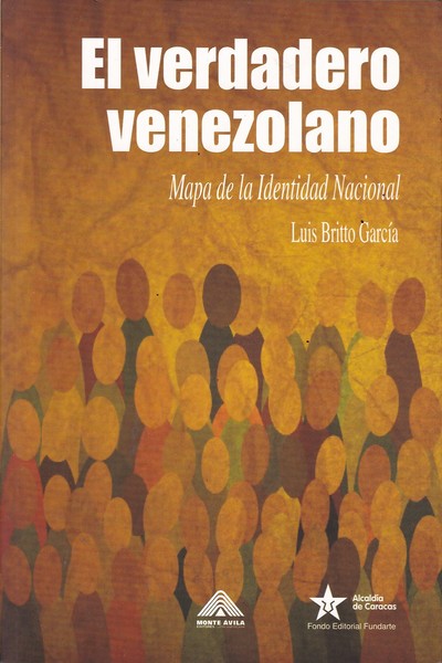 El Verdadero Venezolano. Mapa de la Identidad Nacional by Luis Britto ...