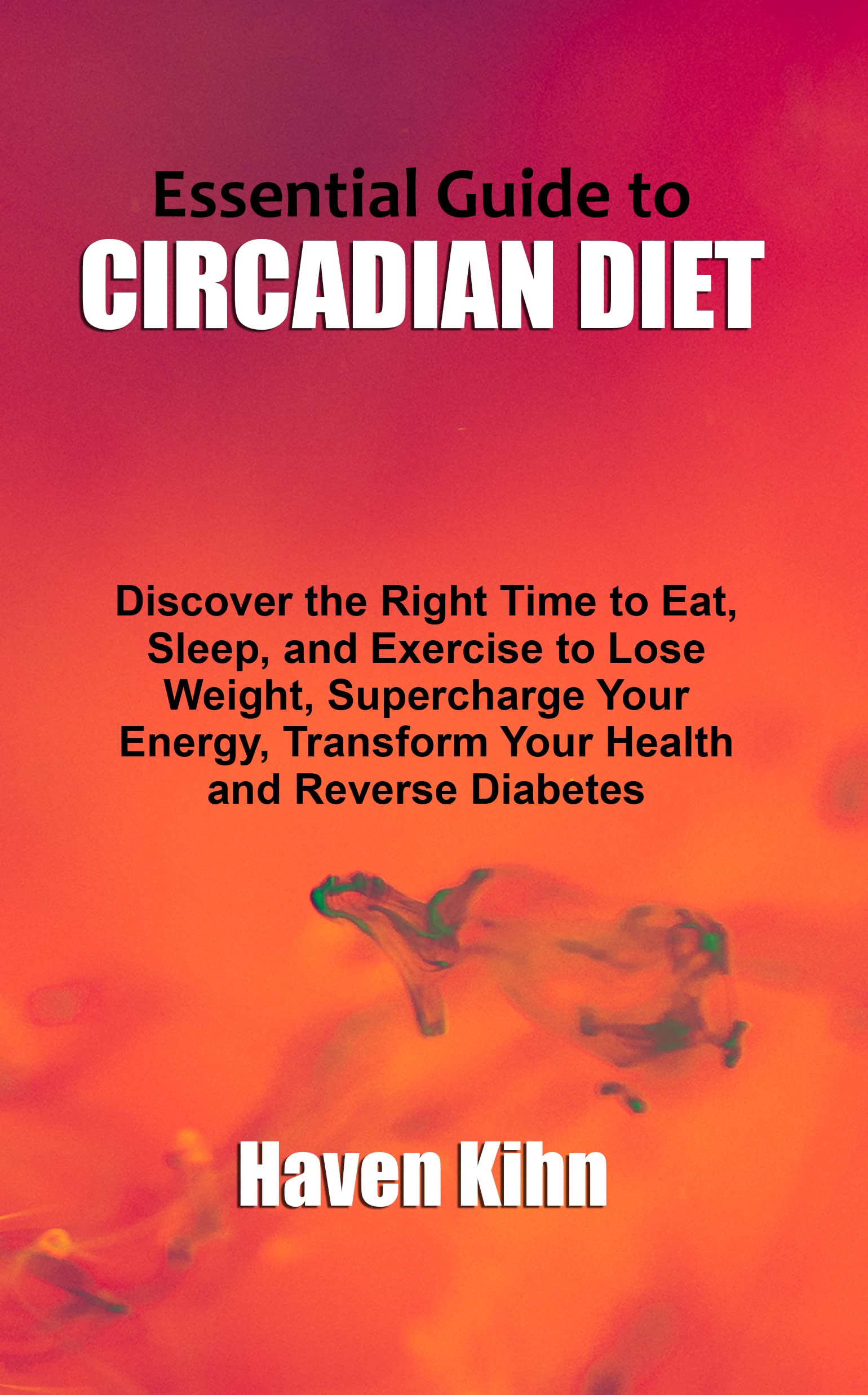 Essential Guide to CIRCADIAN DIET Discover the Right Time to Eat