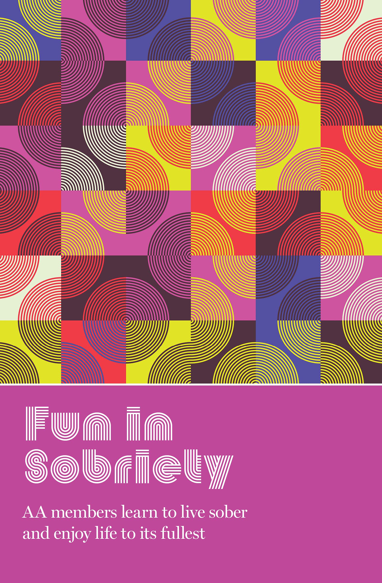 Fun in Sobriety: Learning to live sober and enjoy life to its fullest