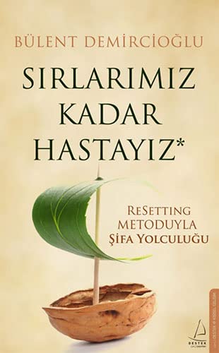 Sirlarimiz Kadar Hastayiz;ReSetting Metoduyla Sifa Yolculugu