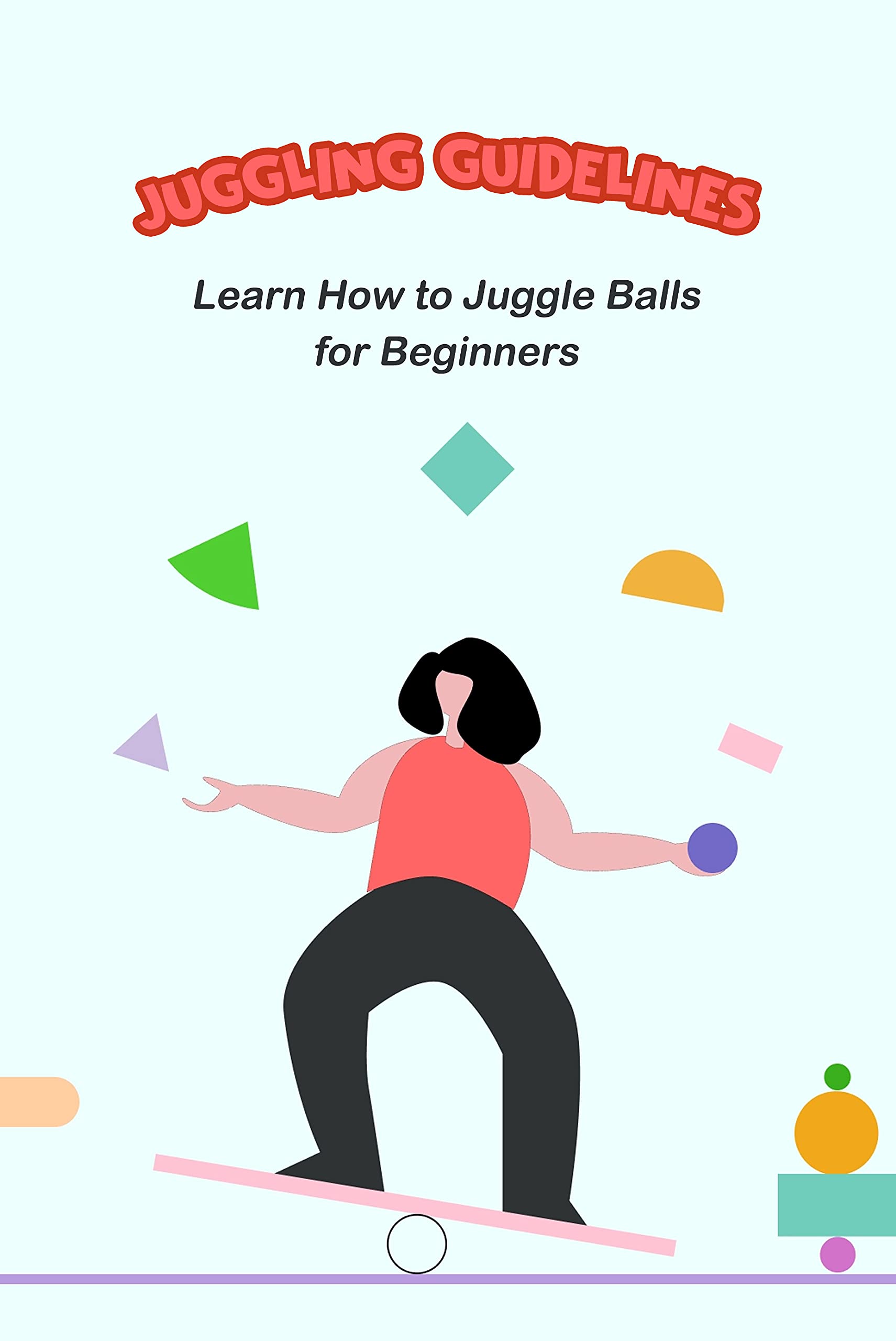 Juggling Guidelines Learn How to Juggle Balls for Beginners by BARNES
