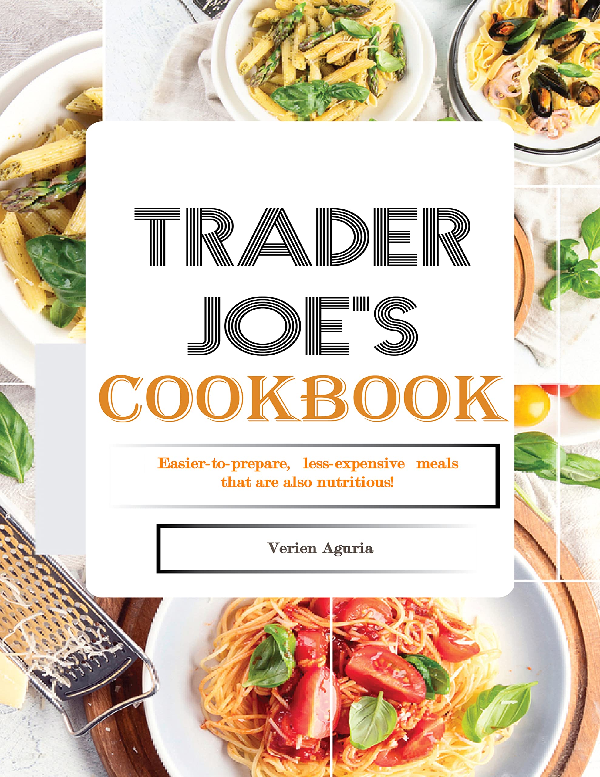 Trader Joe's Cookbook Easiertoprepare, lessexpensive meals that are