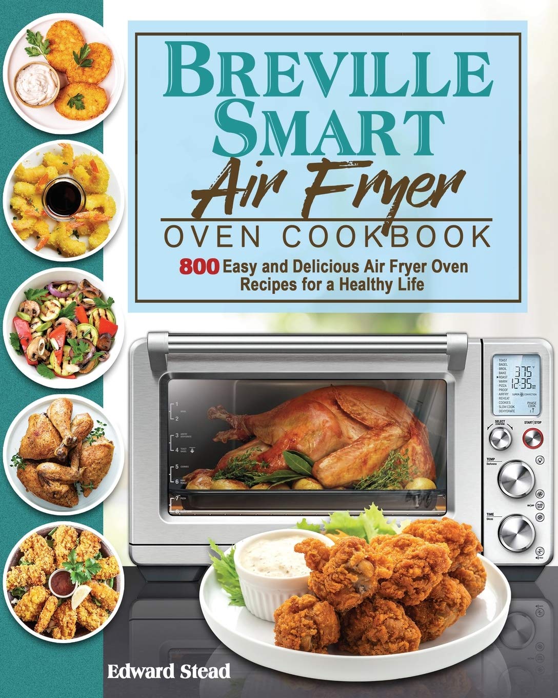 Breville Smart Air Fryer Oven Cookbook by Edward Stead Goodreads