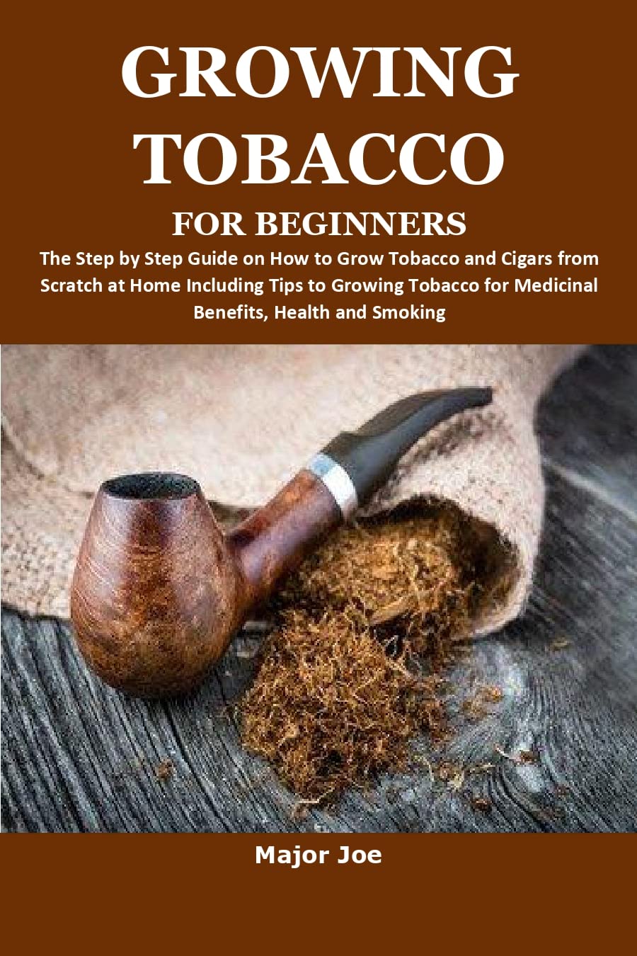 GROWING TOBACCO FOR BEGINNERS The Step by Step Guide on How to Grow