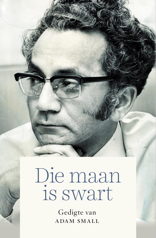 Die maan is swart: Gedigte van Adam Small by Adam Small | Goodreads