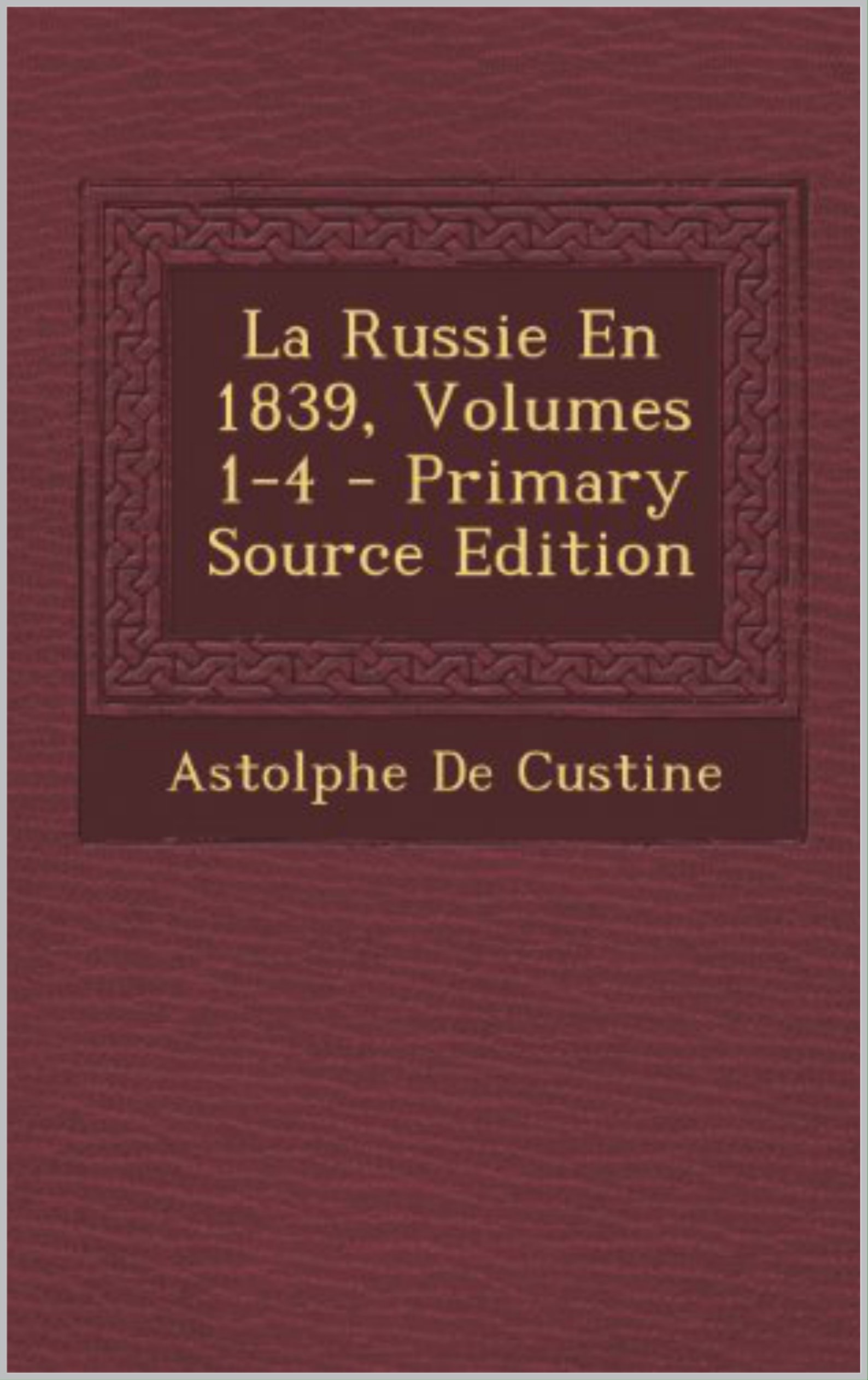 La Russie en 1839 Volume 14 by Astolphe de Custine Goodreads
