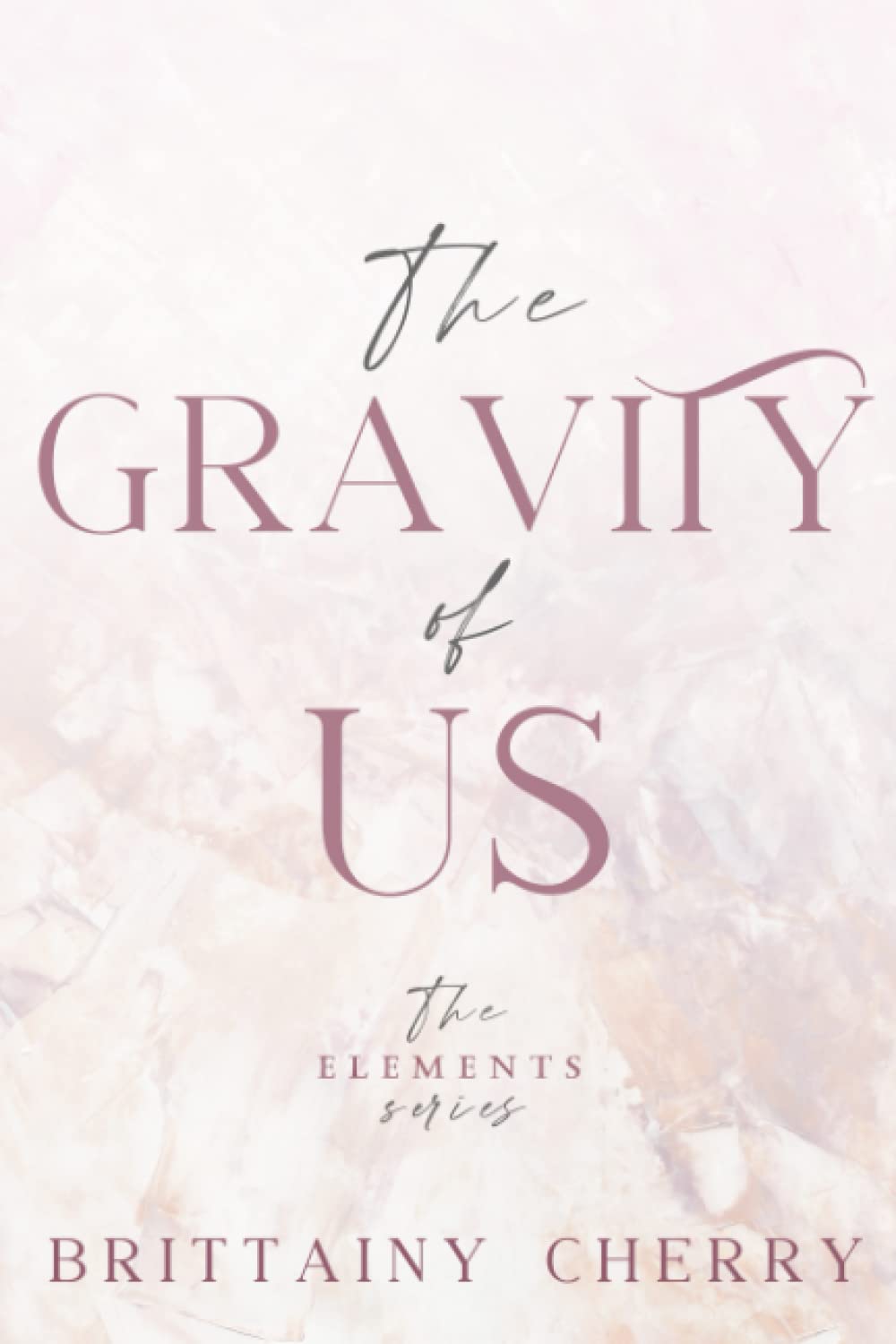 The Gravity of Us Special Paperback Edition by Brittainy C. Cherry