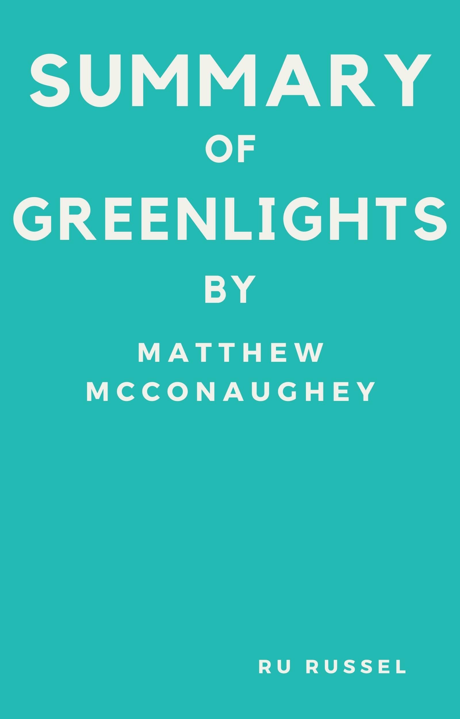 SUMMARY OF GREENLIGHTS BY MATTHEW MCCONAUGHEY by RU RUSSEL Goodreads