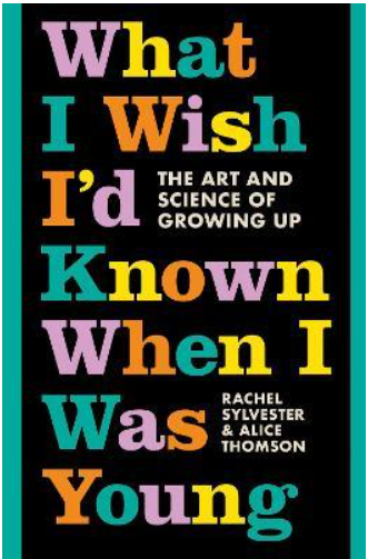 What I Wish I'd Known When I Was Young : The Art and Science of Growing Up