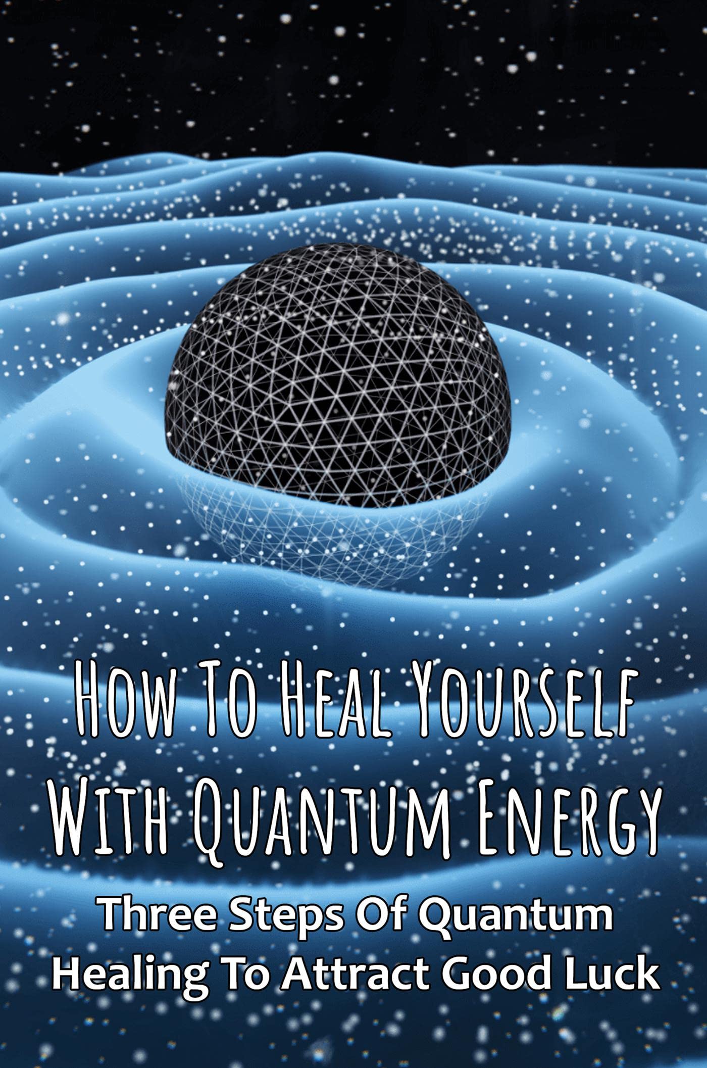 How To Heal Yourself With Quantum Energy Three Steps Of Quantum