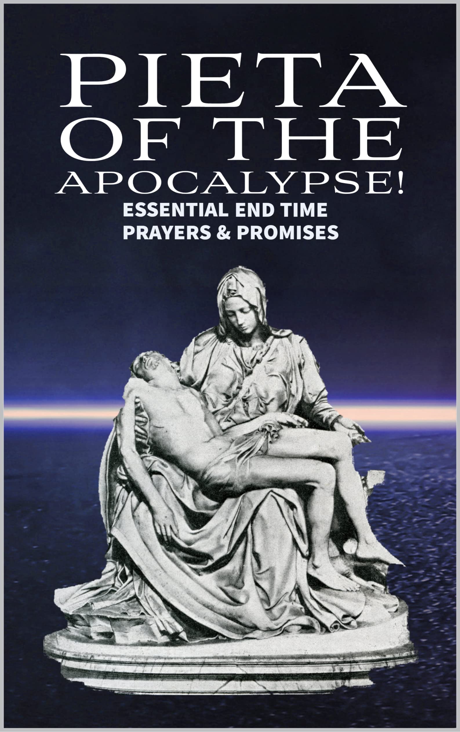 Pieta of the Apocalypse: Essential End Time Prayers and Promises