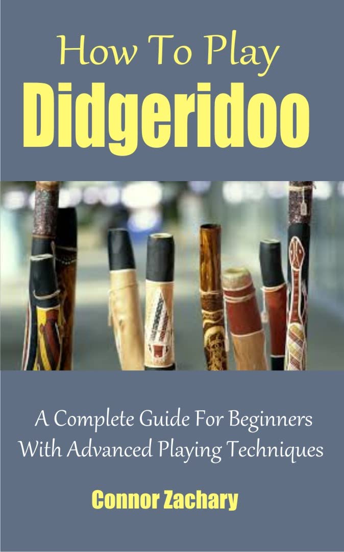 How To Play Didgeridoo A Complete Guide For Beginners With Advanced
