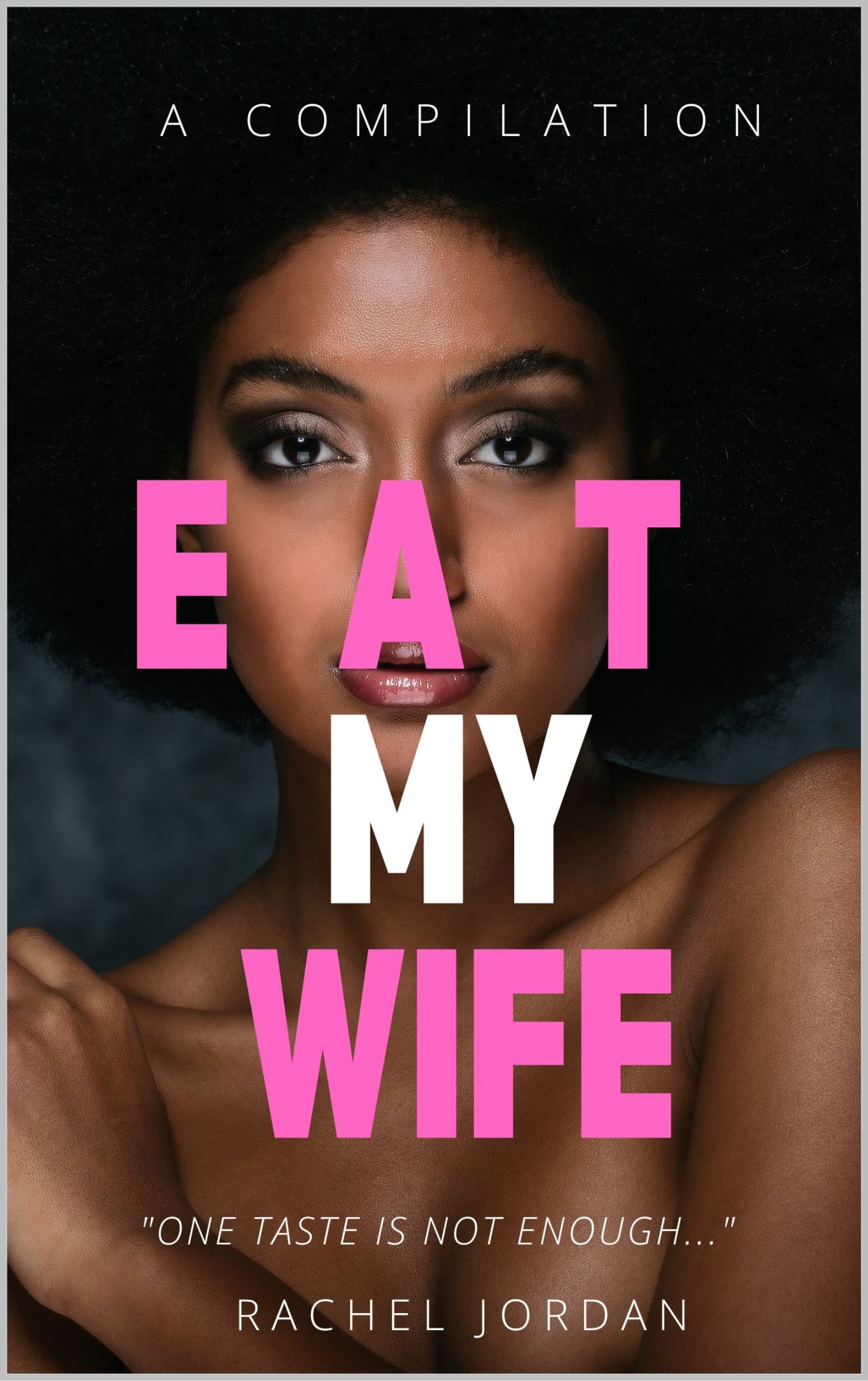 EAT MY WIFE: A COMPILATION: Parts 1, 2, and 3
