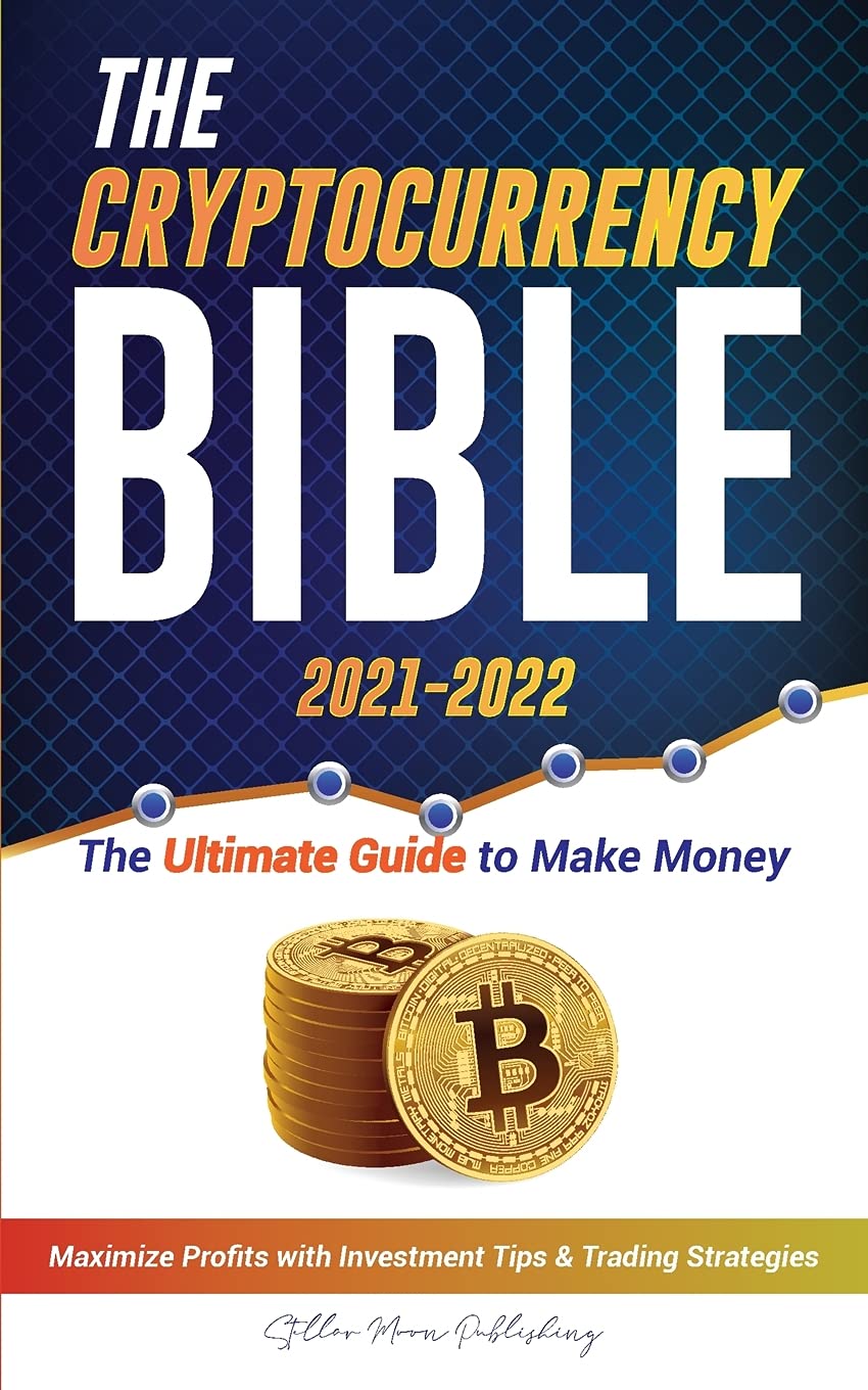 The Cryptocurrency Bible 2021-2022: Ultimate Guide to Make Money ...