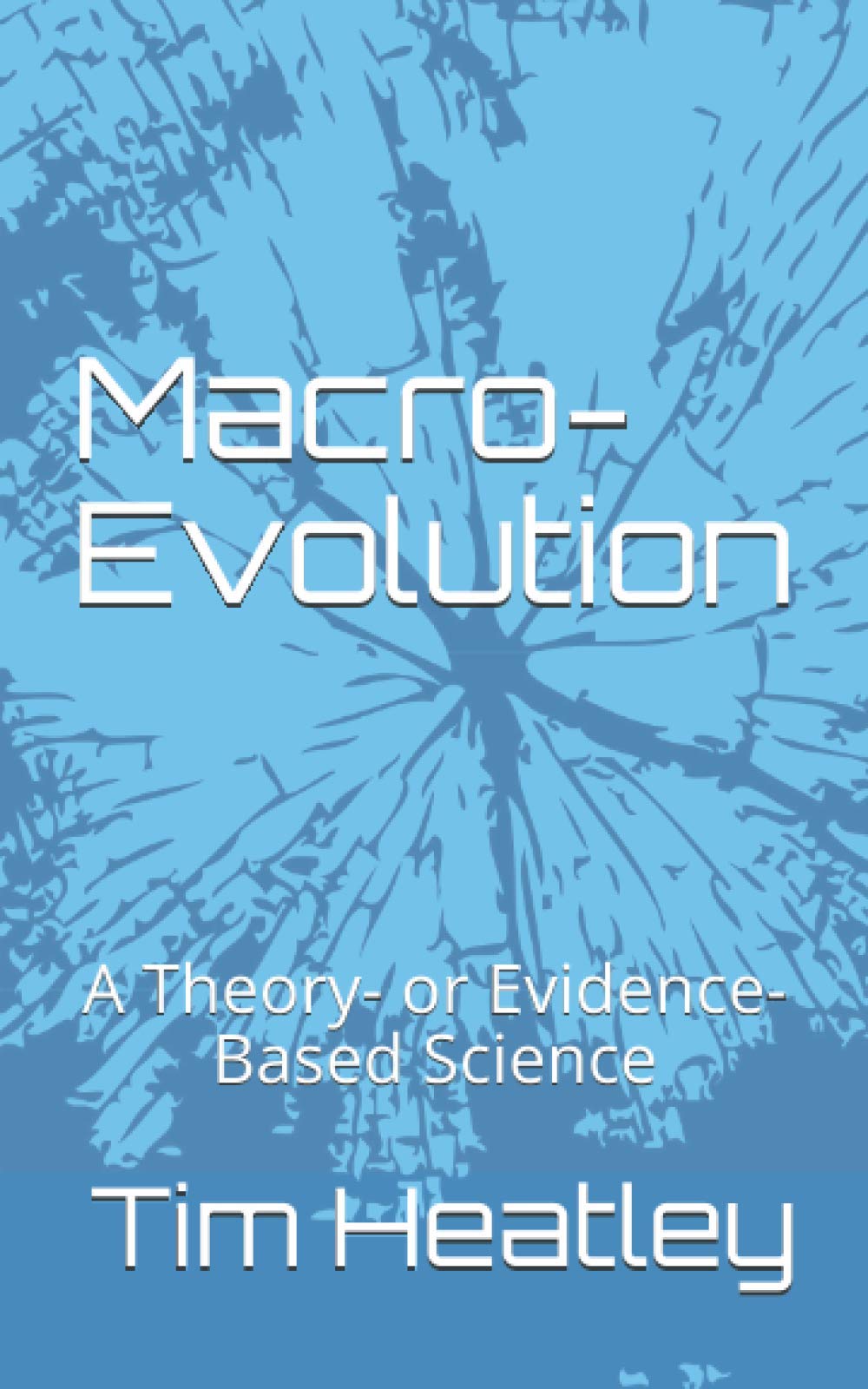 MacroEvolution A Theory or EvidenceBased Science by Tim Heatley
