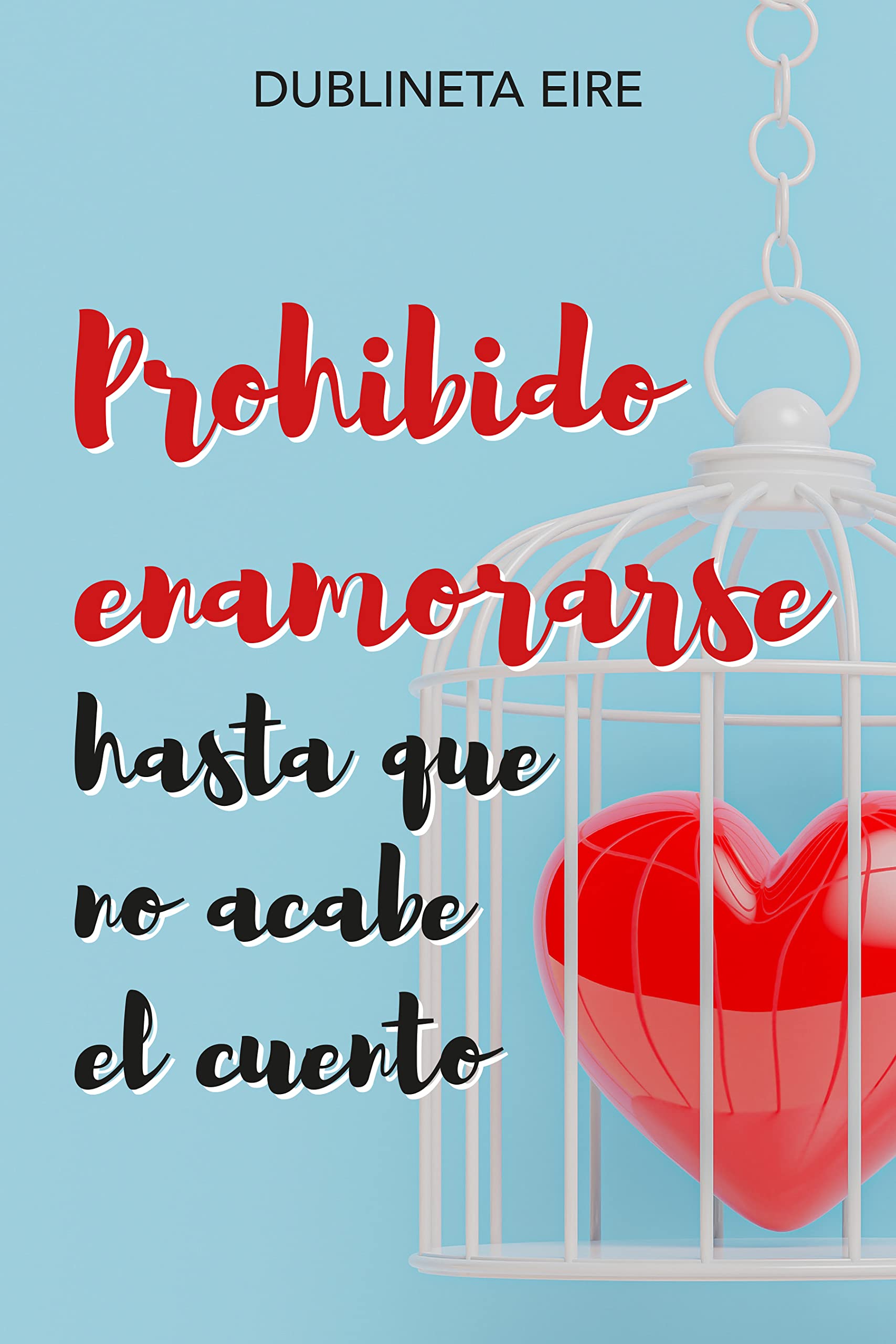 Prohibido enamorarse hasta que no acabe el cuento: Una comedia romántica de enredo, con amor y mucho humor