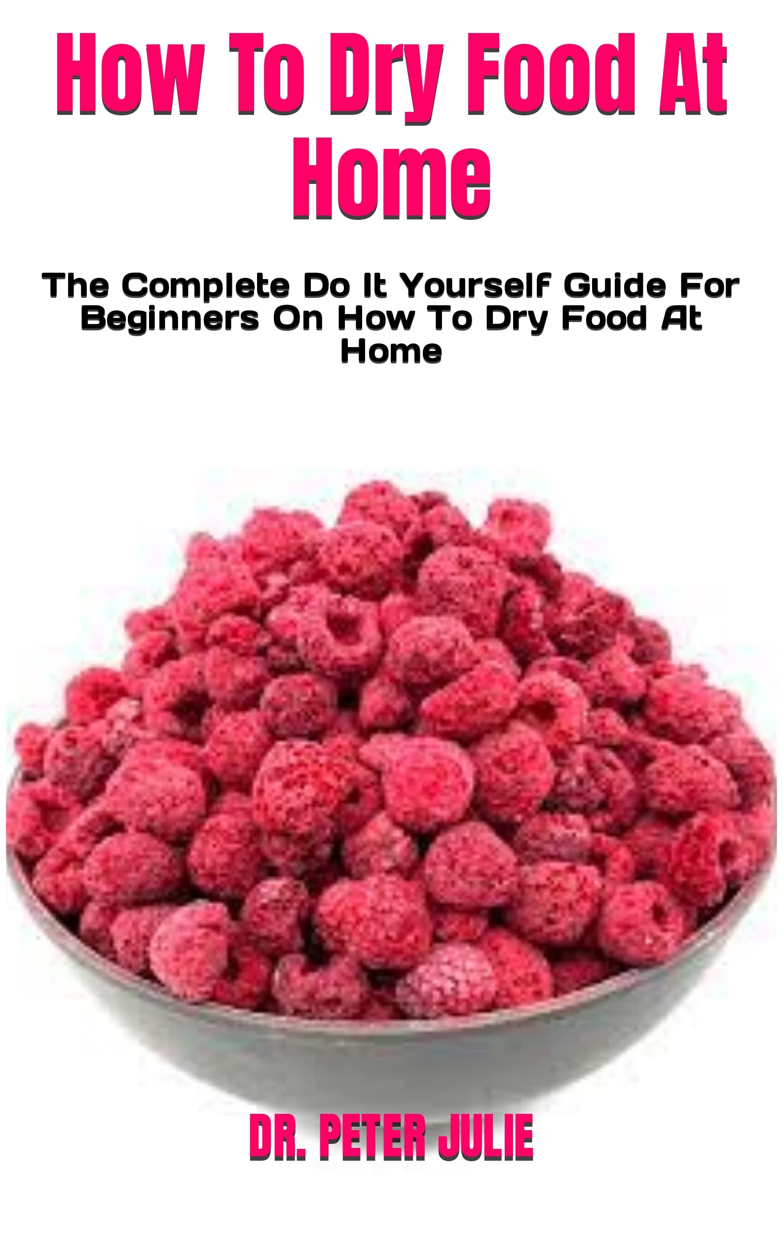 How To Dry Food At Home The Complete Do It Yourself Guide For