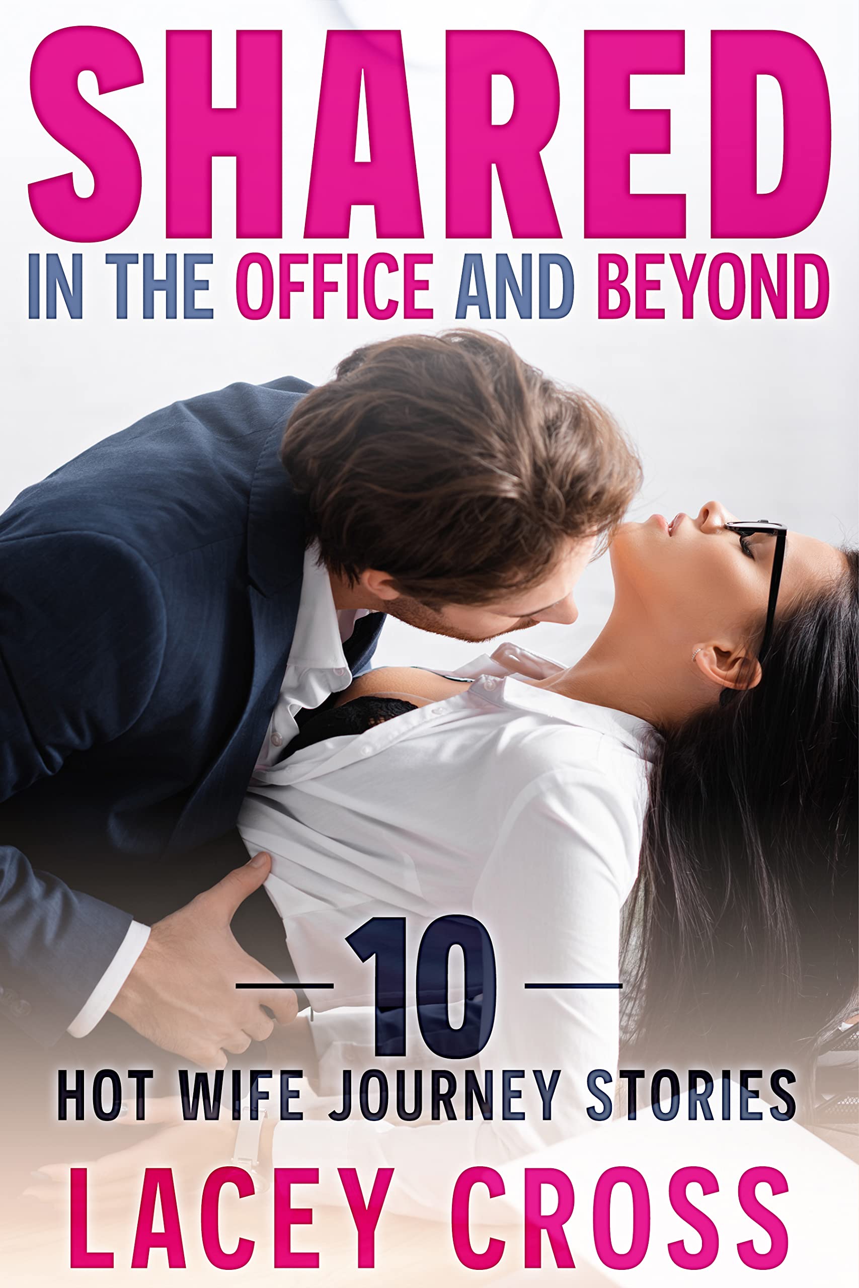 Shared in the Office and Beyond: 10 Hot-Wife Journey Collection