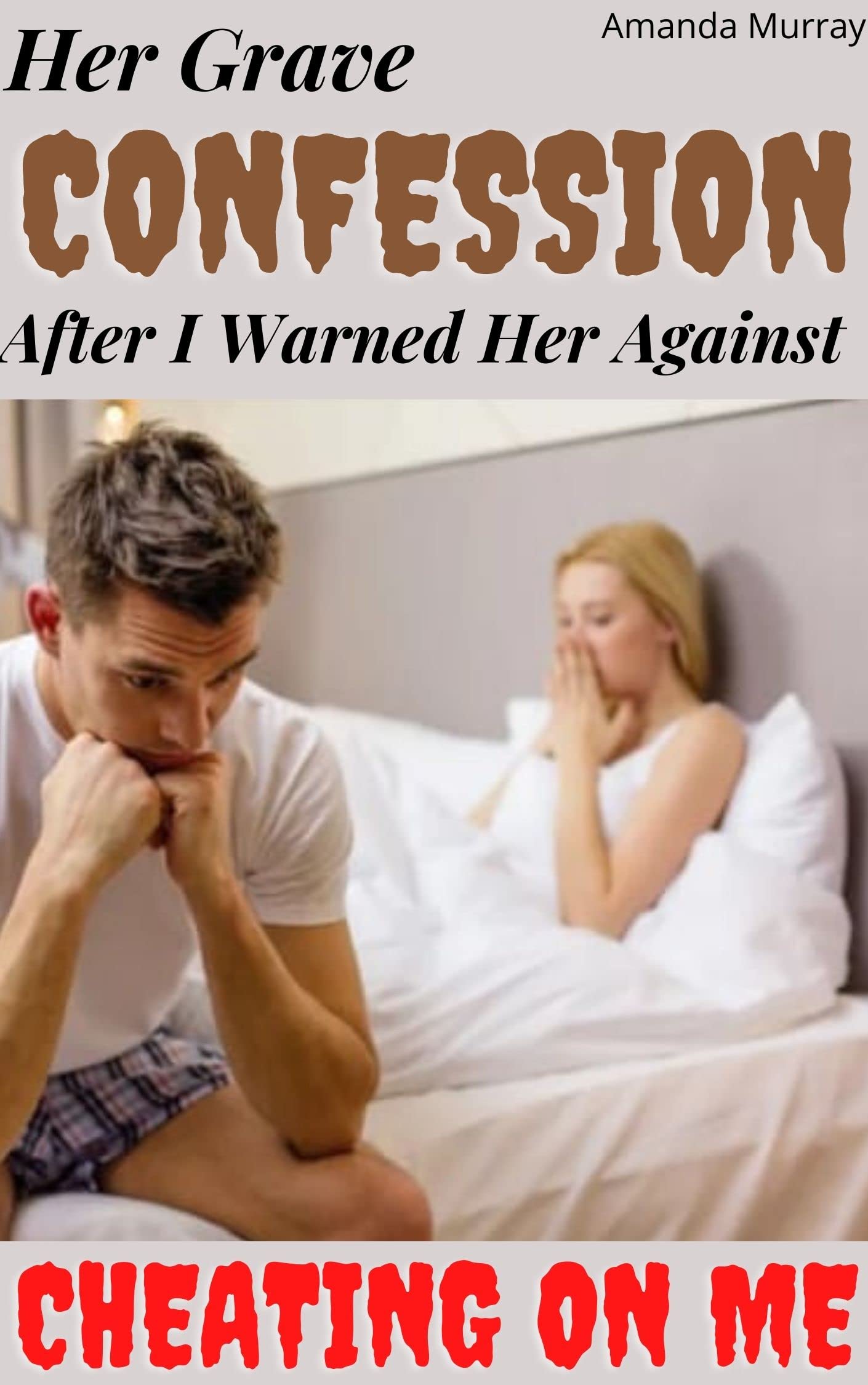 Her Grave Confession After I Warned Her Against Cheating On Me