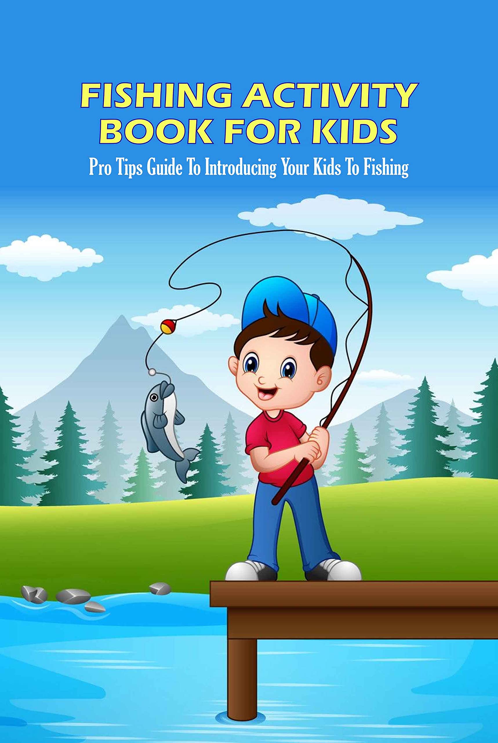 Fishing Activity Book For Kids Pro Tips Guide To Introducing Your Kids