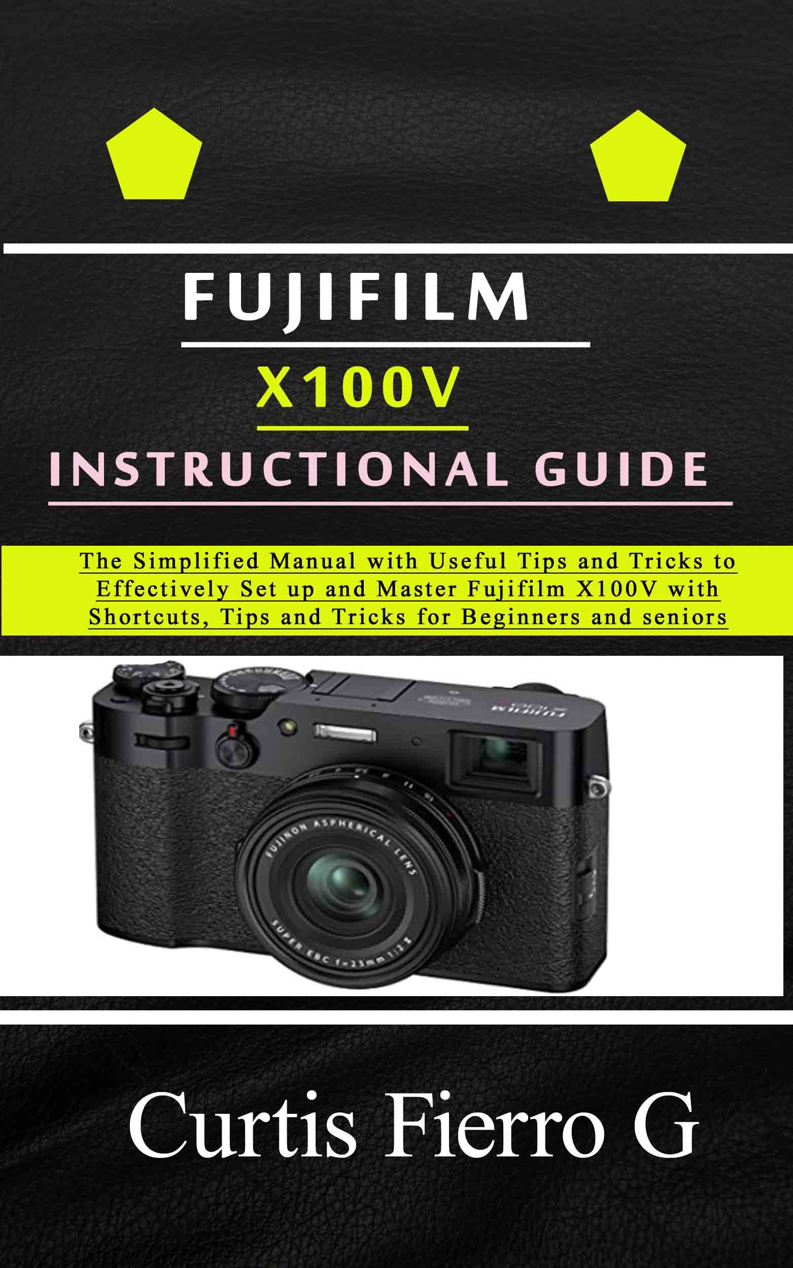 Fujifilm X100V Instructional Guide The Simplified Manual with Useful