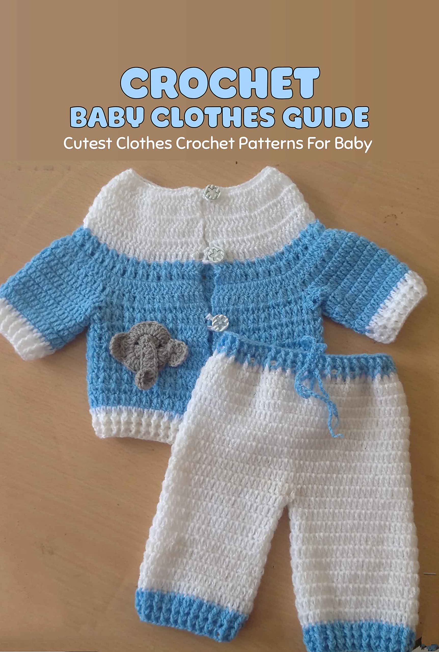 Crochet Baby Clothes Guide Cutest Clothes Crochet Patterns For Baby